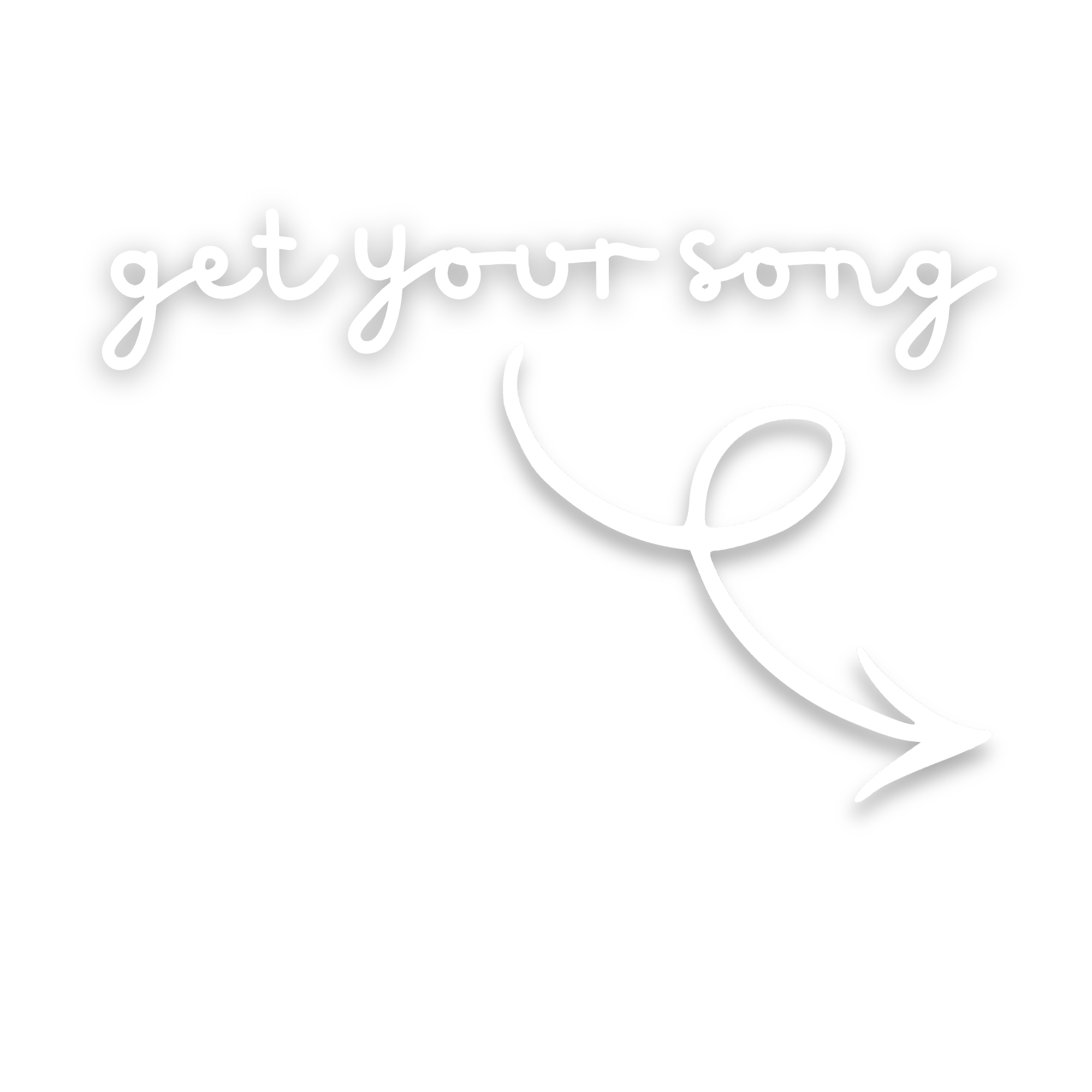 Black background with white handwritten text that says "get your song" and an arrow pointing downward.