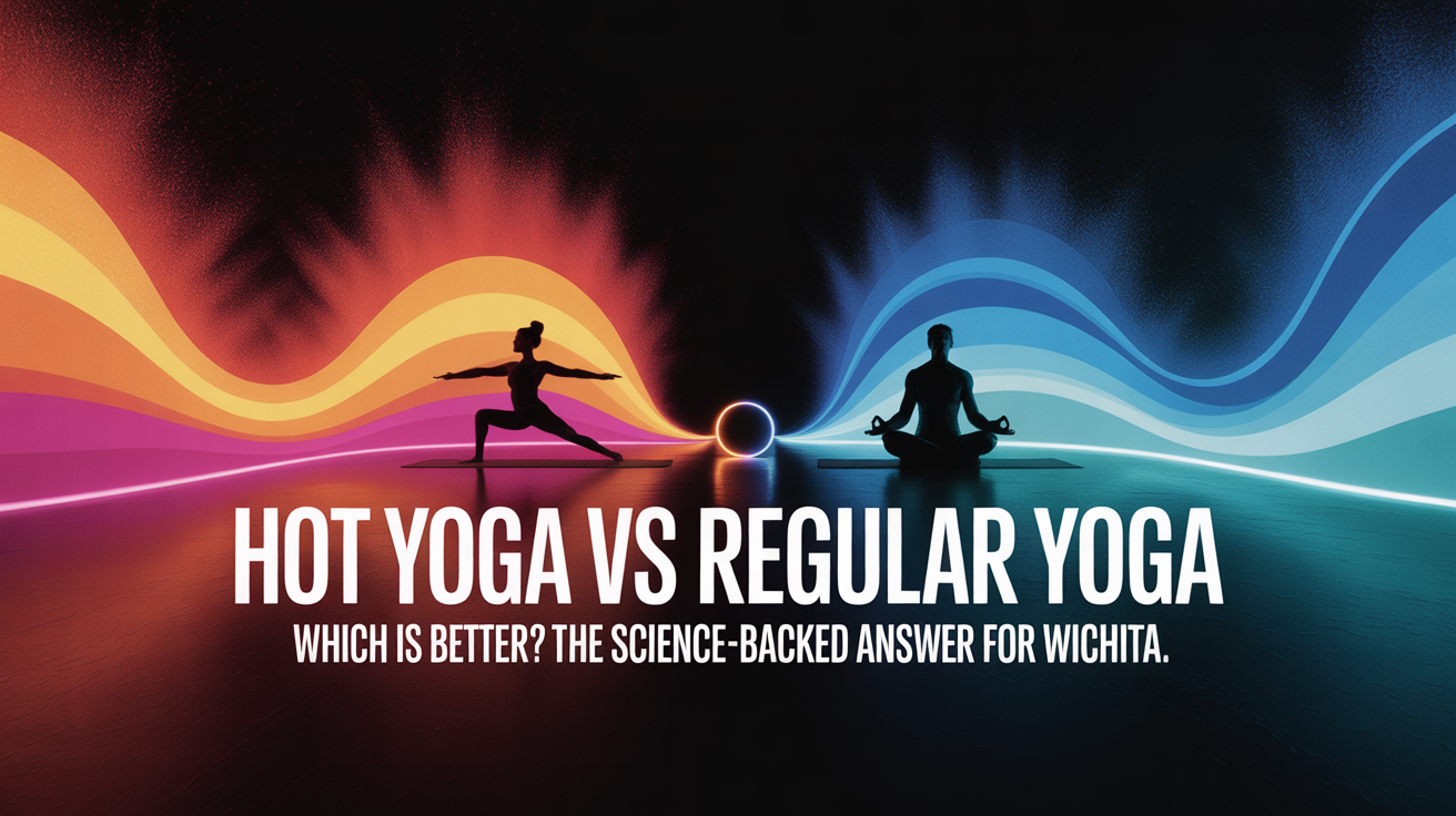 Hot Yoga vs Regular Yoga: Which is Better? The Science-Backed Answer for Wichita