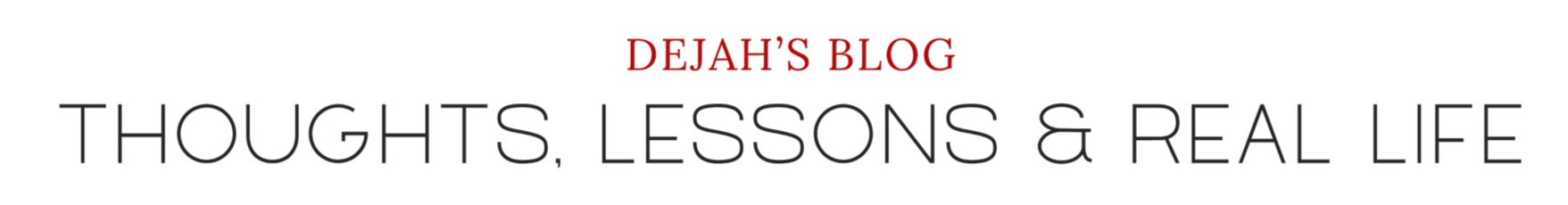 Blog header with text 'Dejah's Blog' and the title 'Thoughts, Lessons & Real Life'