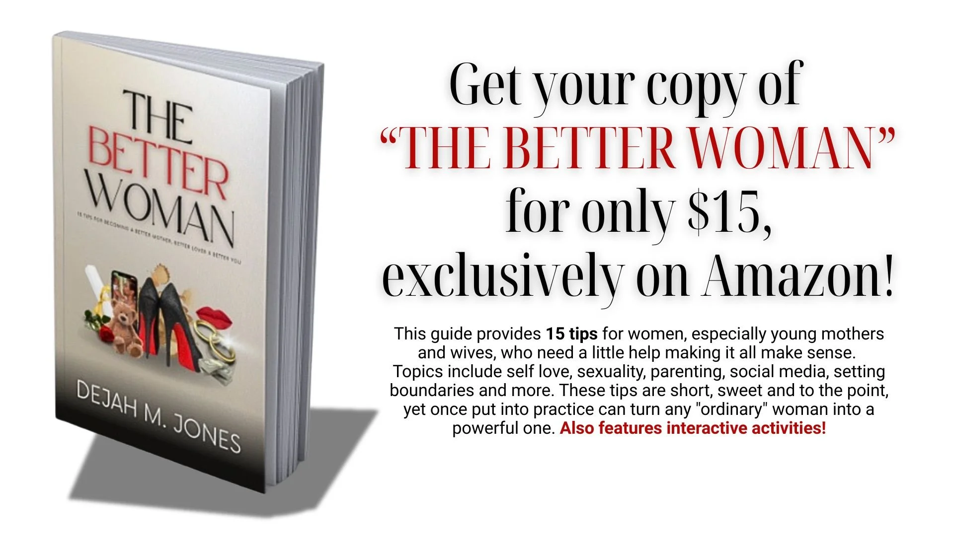 Advertisement for a book titled "The Better Woman" by Dejah M. Jones, with a 3D image of the book cover featuring accessories, a teddy bear, and lipstick, and promotional text highlighting a $15 price on Amazon for a guide with tips for women.