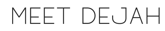 Text reading 'Meet Dejah' in black capital letters on a white background.