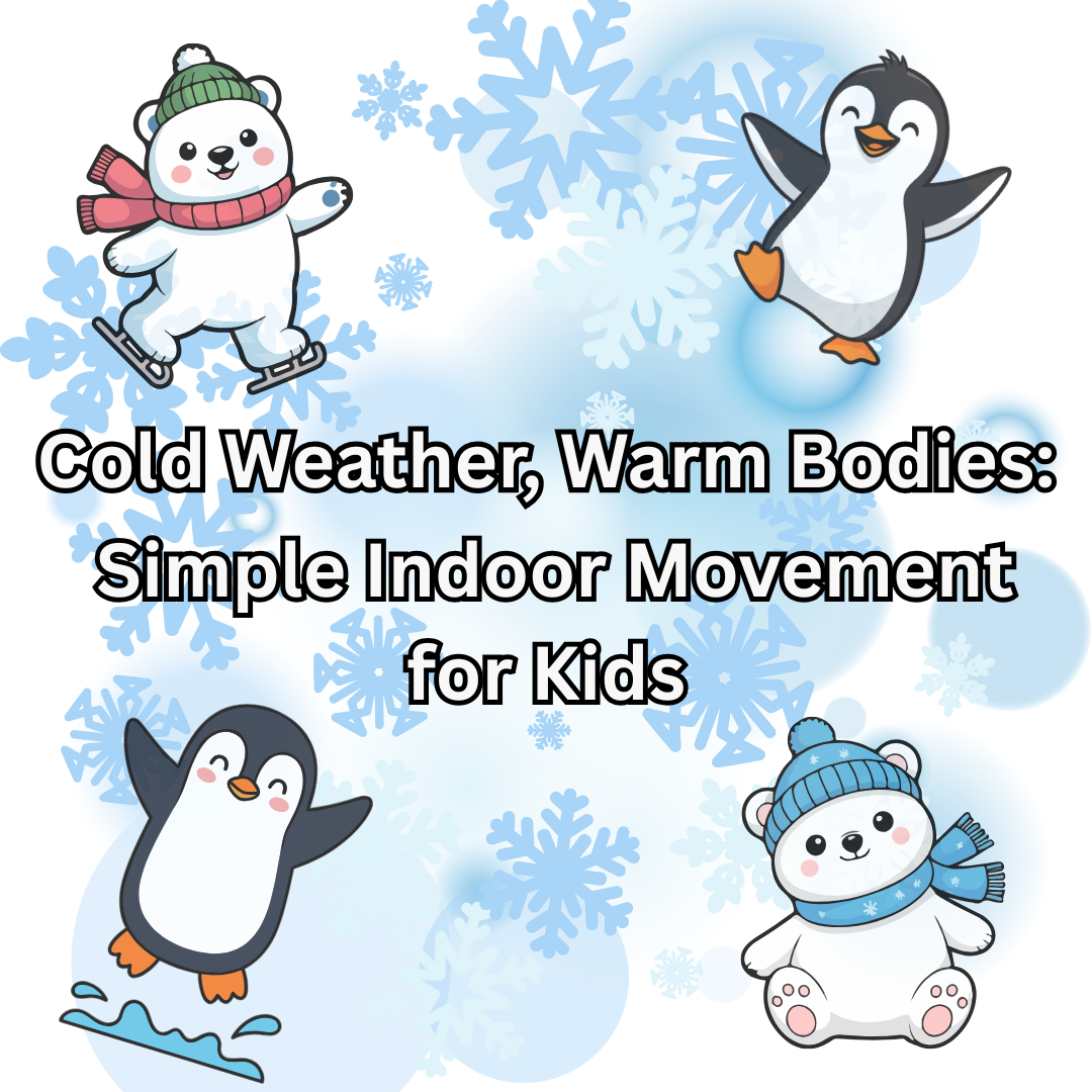 Cold Weather, Warm Bodies: Simple Indoor Movement for Kids
