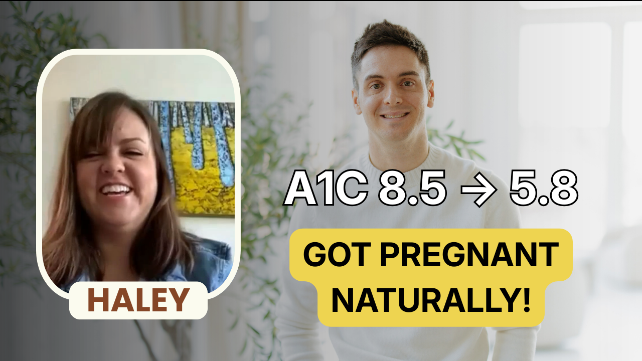 How Haley Lowered Her A1C from 8.5 to 5.8 and Got Pregnant, Without Cutting Carbs