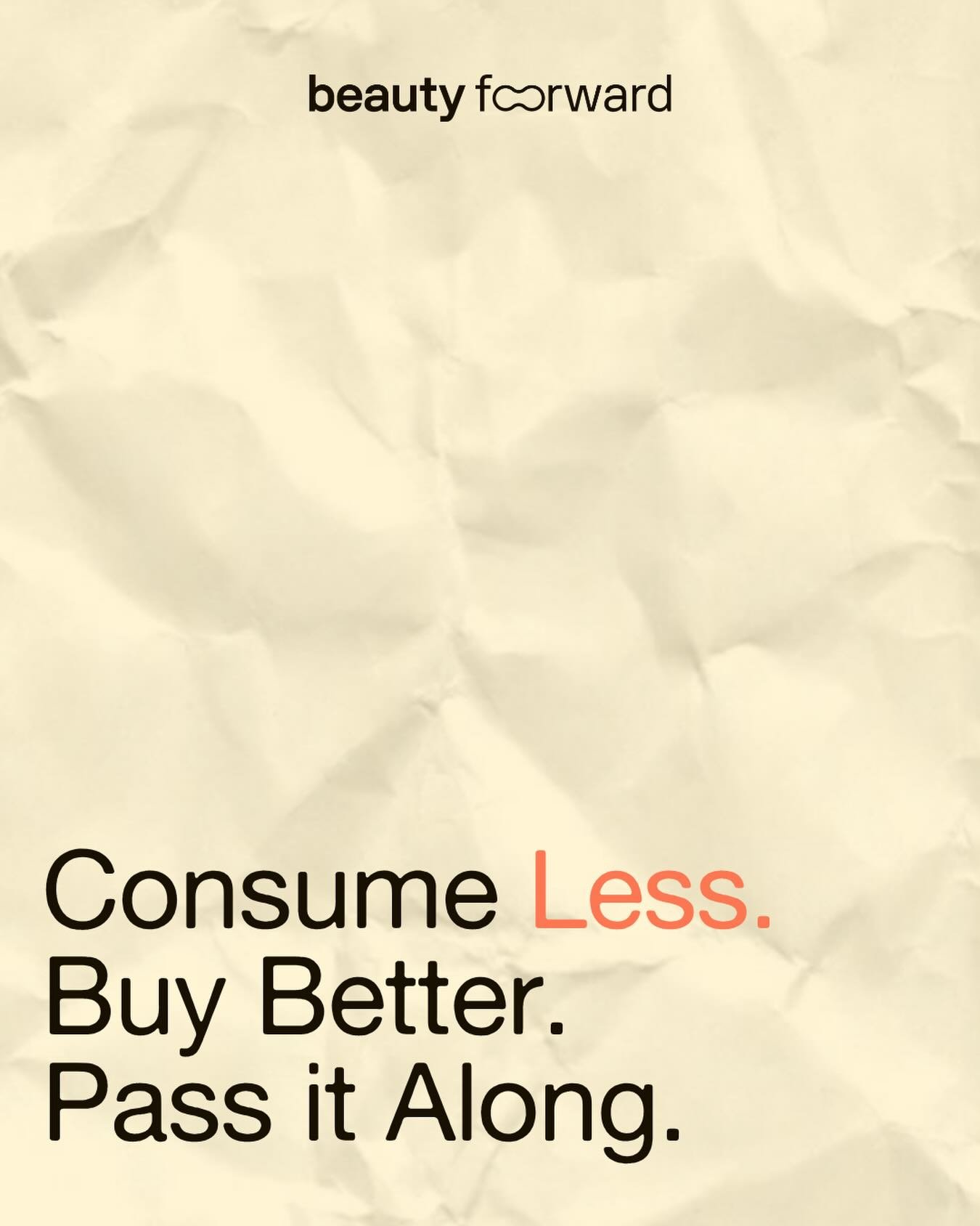 💅🏽Beauty should be for everyone.

At Beauty Forward, we&rsquo;re redefining what it means to give back &mdash; one product at a time.

Consume Less. Be mindful of what you bring in.
Buy Better. Choose products that actually serve you.
Pass it Along