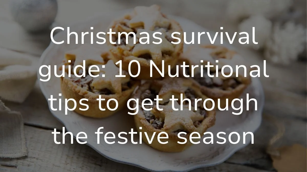 Christmas survival guide: 10 Nutritional tips to get through the festive season