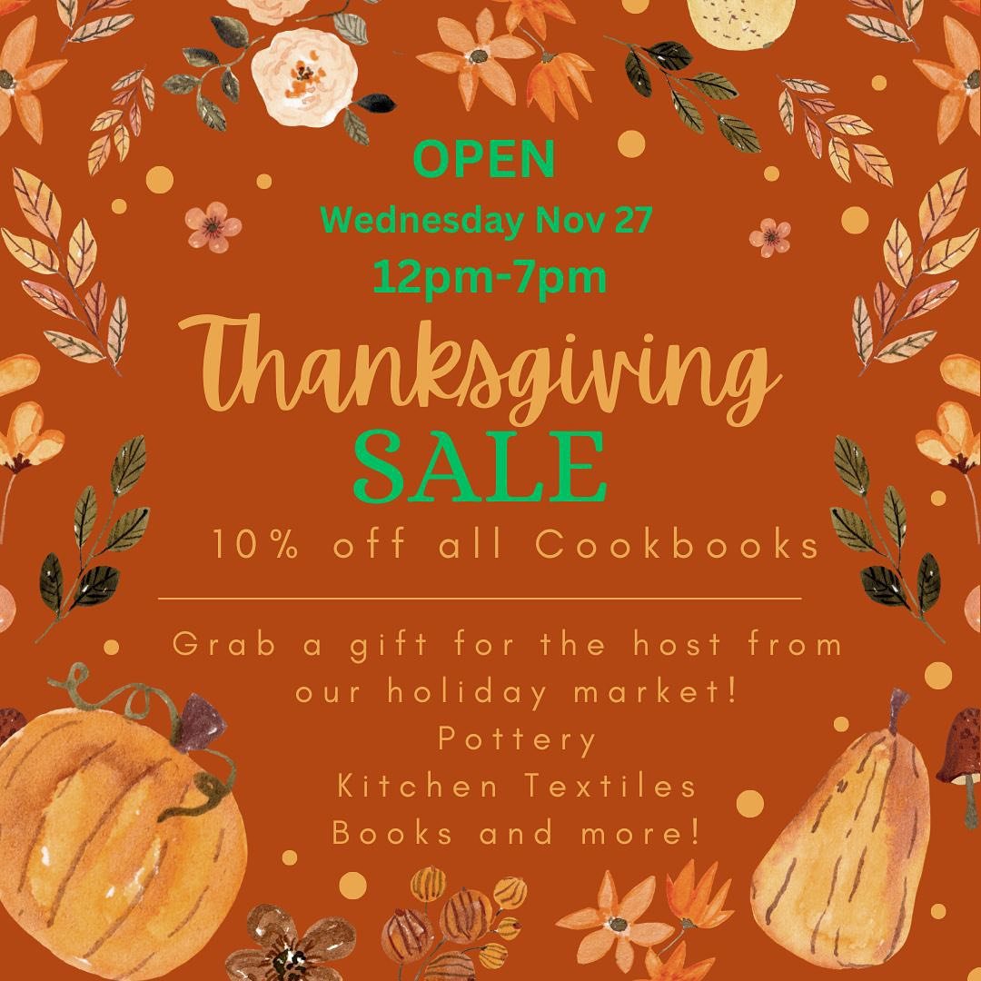 We will be open Wednesday Nov 27 for a pre-thanksgiving sale! 10% off all cookbooks! Come shop our holiday market for a host gift 🧡🦃👩&zwj;🍳👨&zwj;🍳