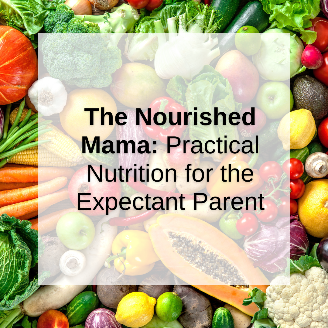 The Nourished Mama: Practical Nutrition for the Expectant Parent