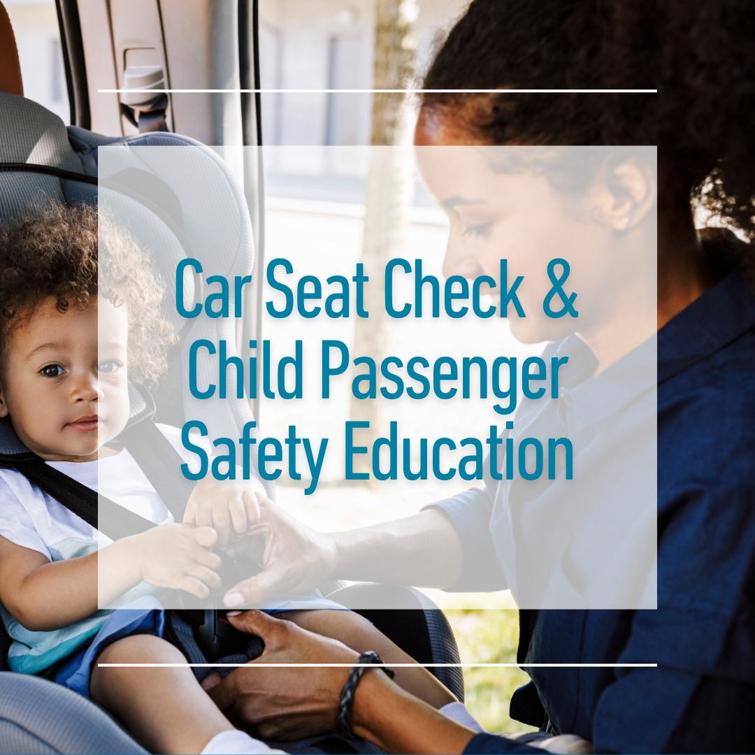 Car Seat Check & Child Passenger Safety Education
