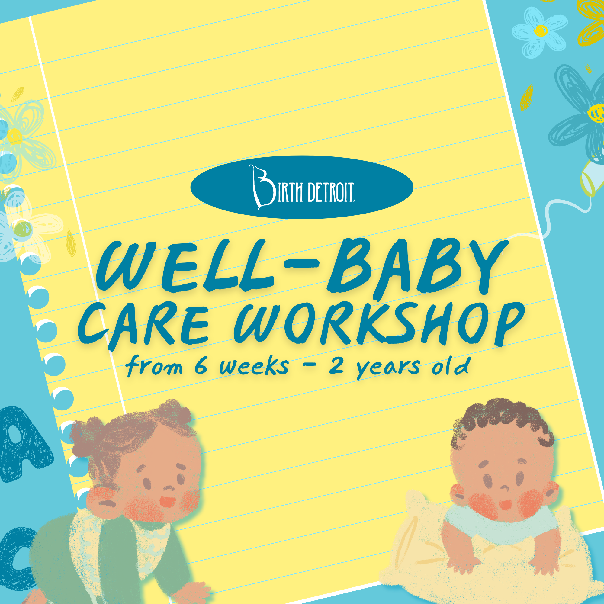 Illustrated flyer for Birth Detroit Well Baby Care Workshop for infants and toddlers ages 6 weeks to 2 years with cartoon babies and yellow background.