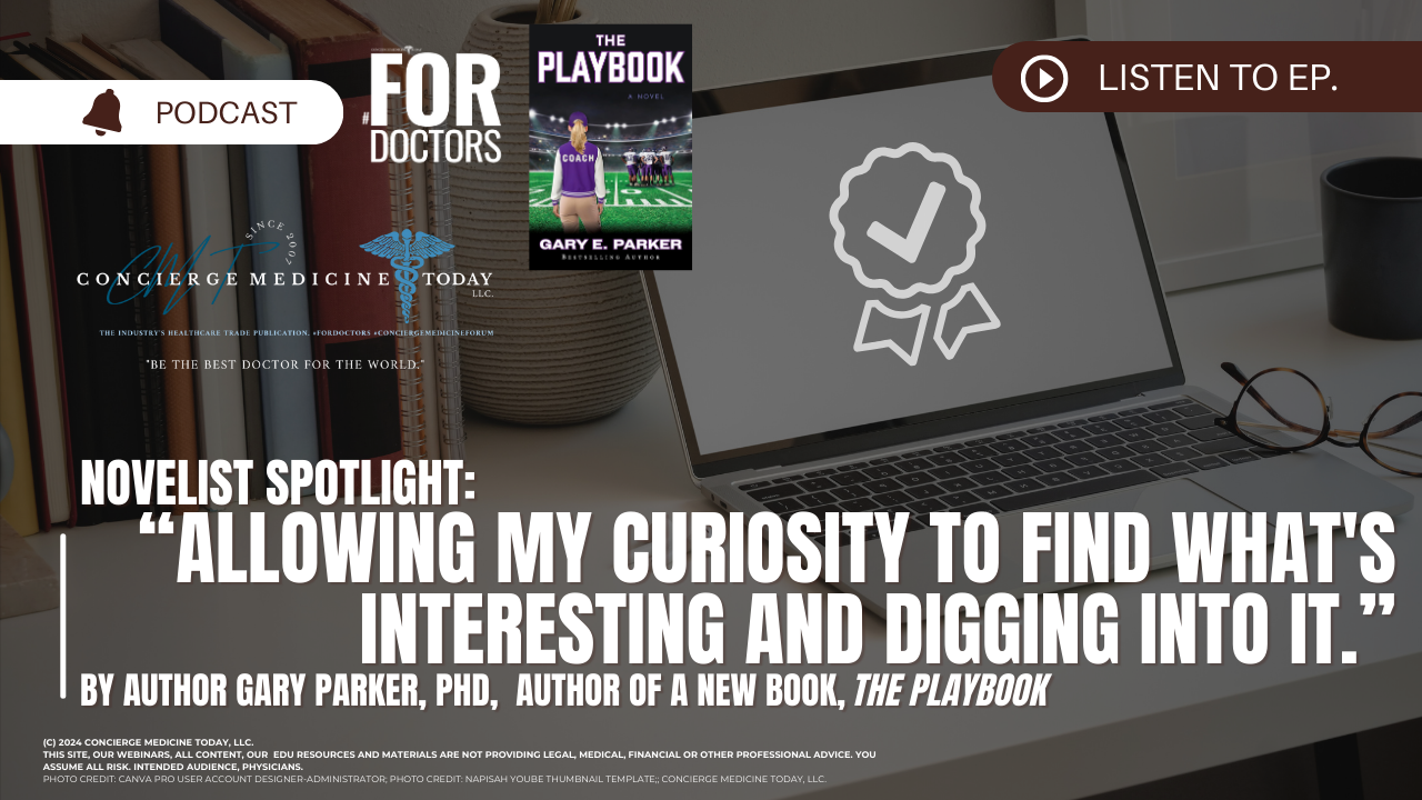 Book Writing 101: FOR Doctors -- Our Interview w/ Novelist, Dr. Gary Parker