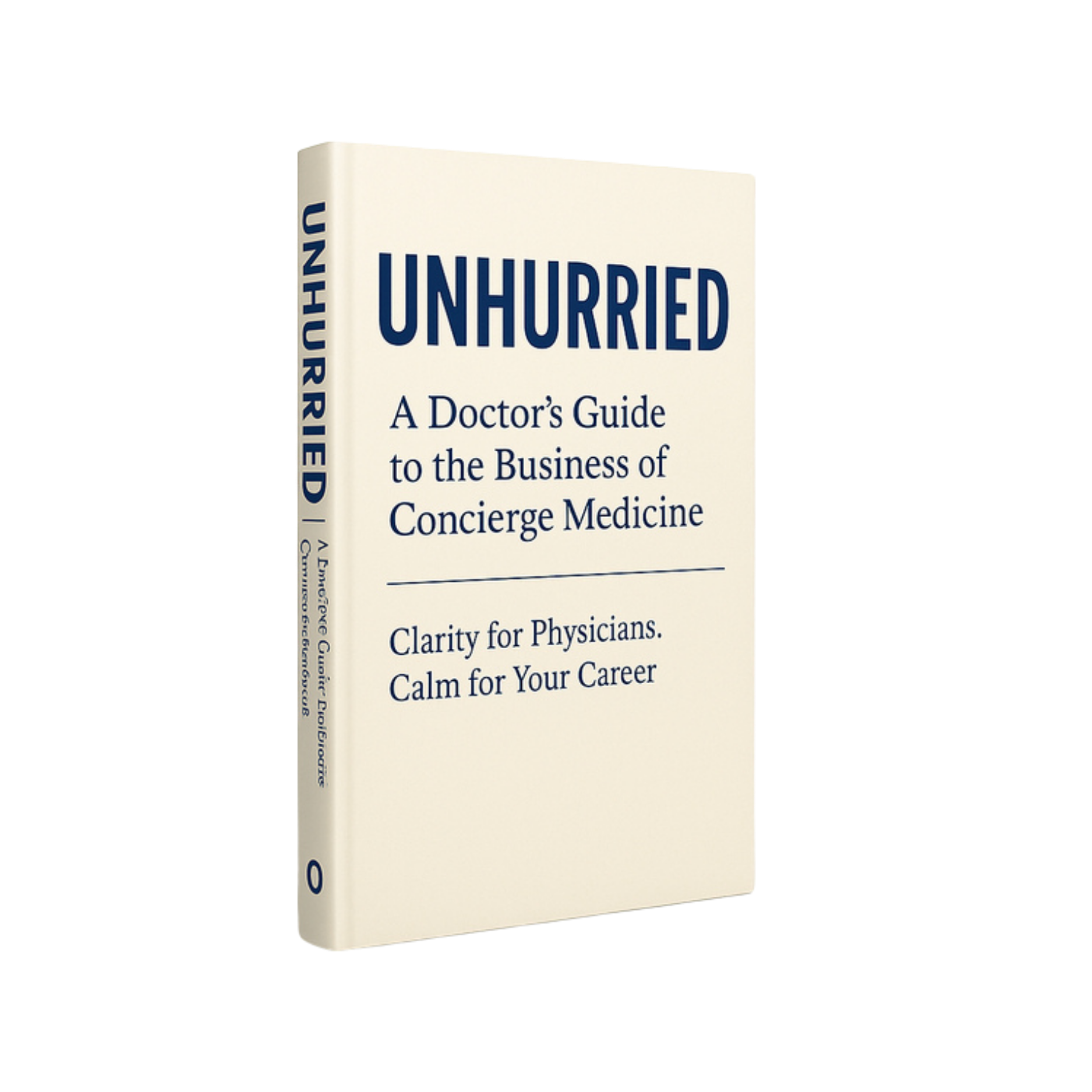 Unhurried: A Doctor's Guide to the Business of Concierge Medicine