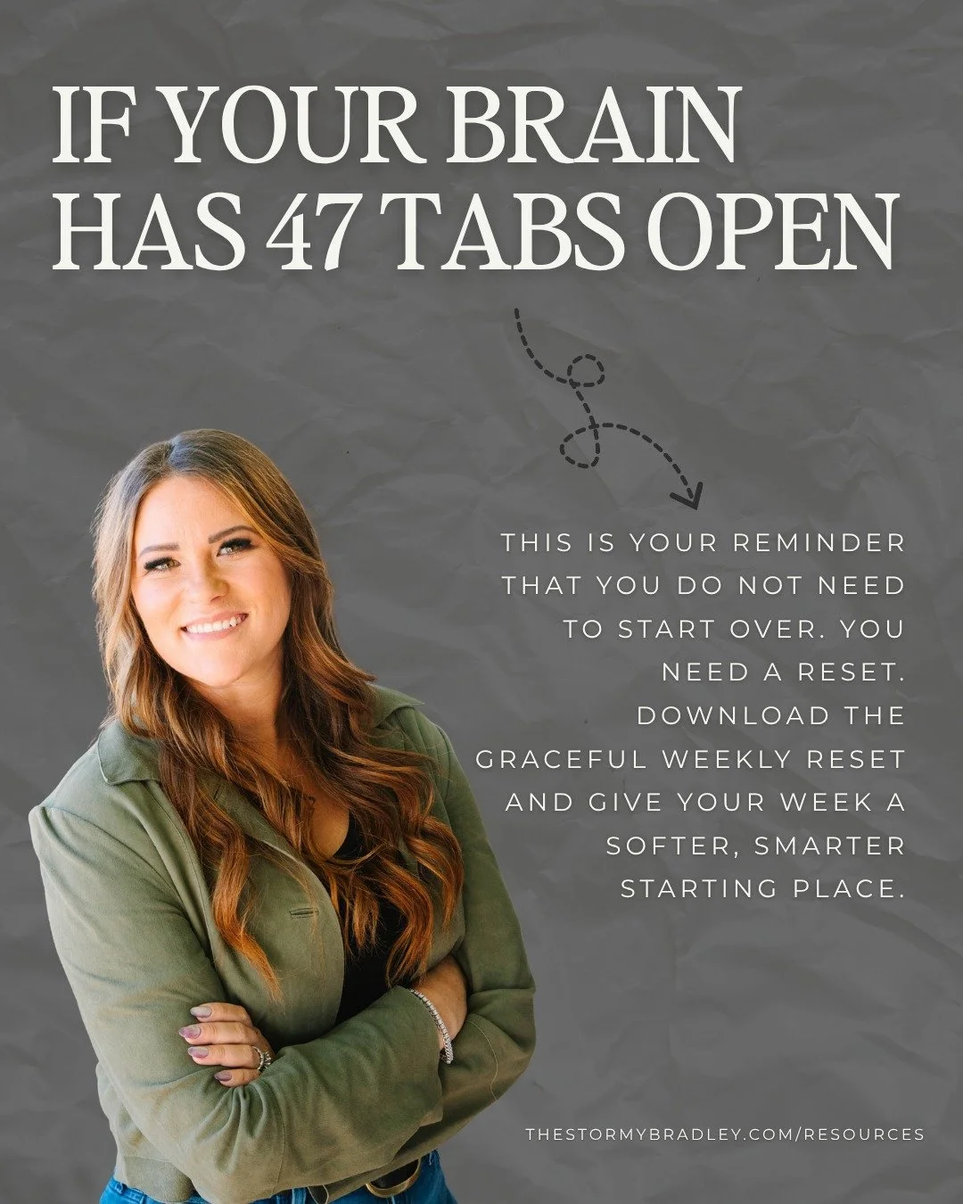 If your brain feels like it has 47 tabs open, this is your reminder that you do not need to start over. You need a reset. Download the Graceful Weekly Reset and give your week a softer, smarter starting place.

Get it at thestormybradley.com/resource