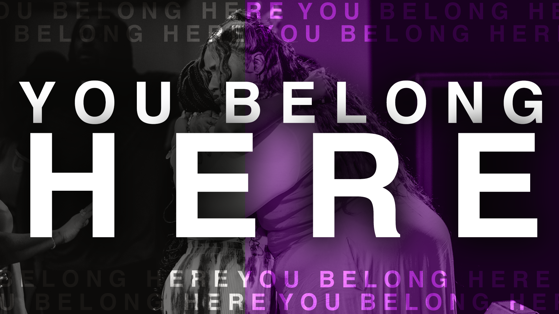 A woman hugging another person, with overlaid text stating "You Belong Here" in large white font, and repeated smaller text of "Here You Belong" in purple and black.
