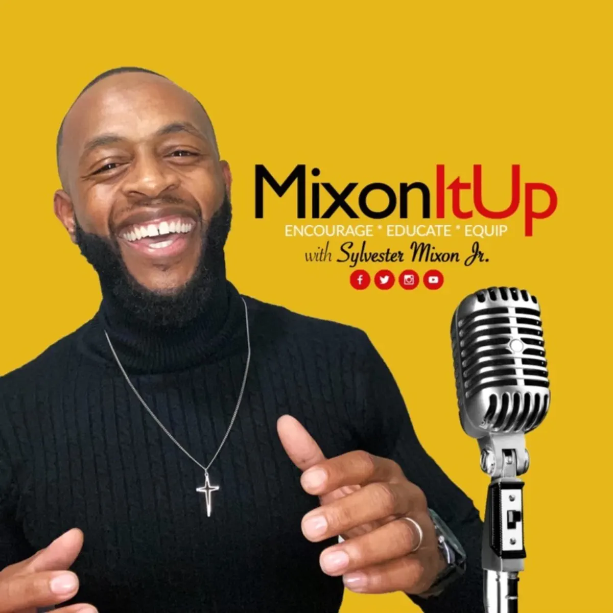 A smiling man wearing a black turtleneck with a cross necklace, standing next to a vintage microphone on a yellow background. The text reads "Mixon It Up," encouraging to 'Encourage, Educate, Equip,' with social media icons and the name Sylvester Mixon Jr.