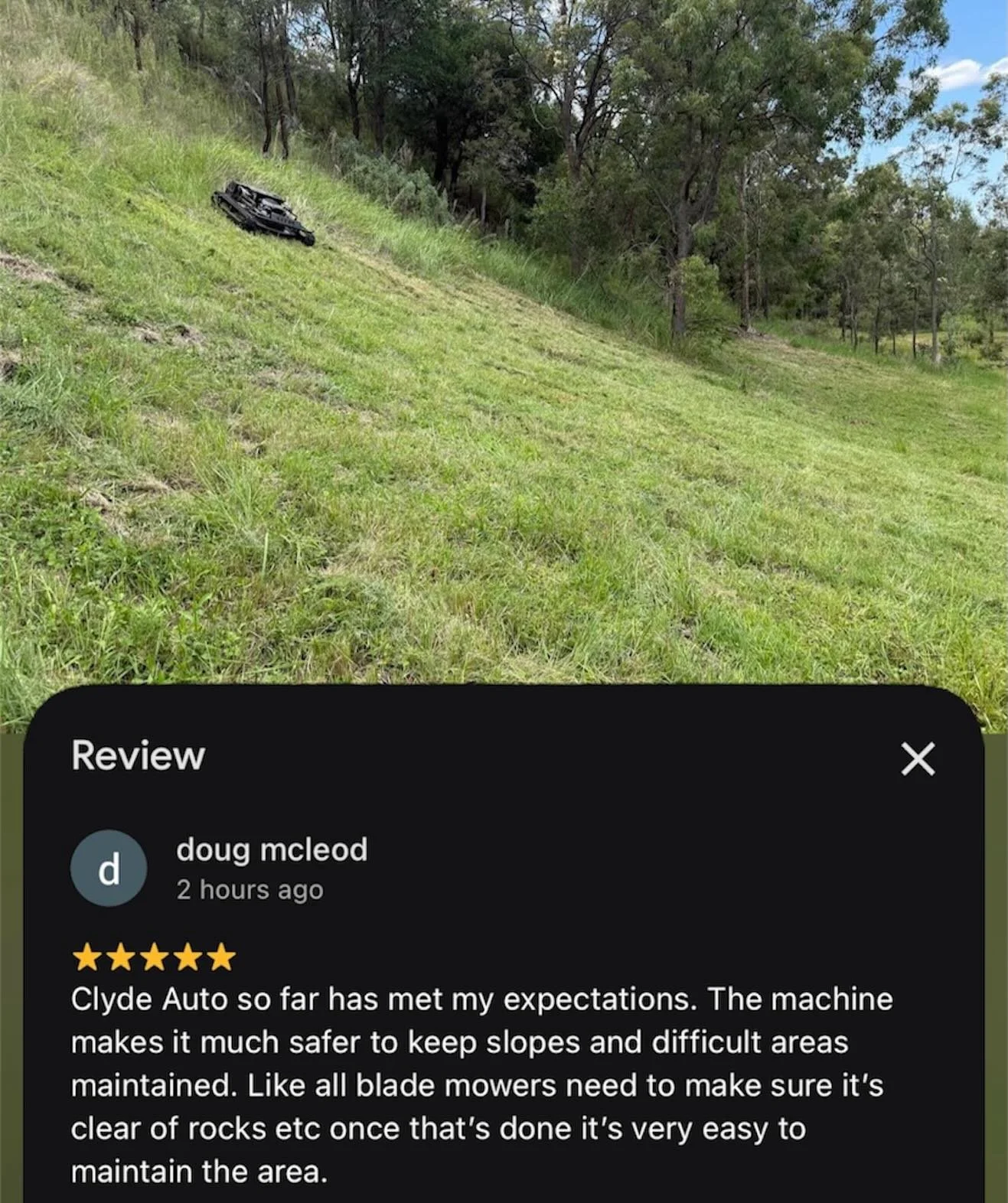 Thanks for the great review Doug, 
We are confident the AutoSlasher will treat you well, providing a safer &amp; easier alternative for your steep slope mowing!