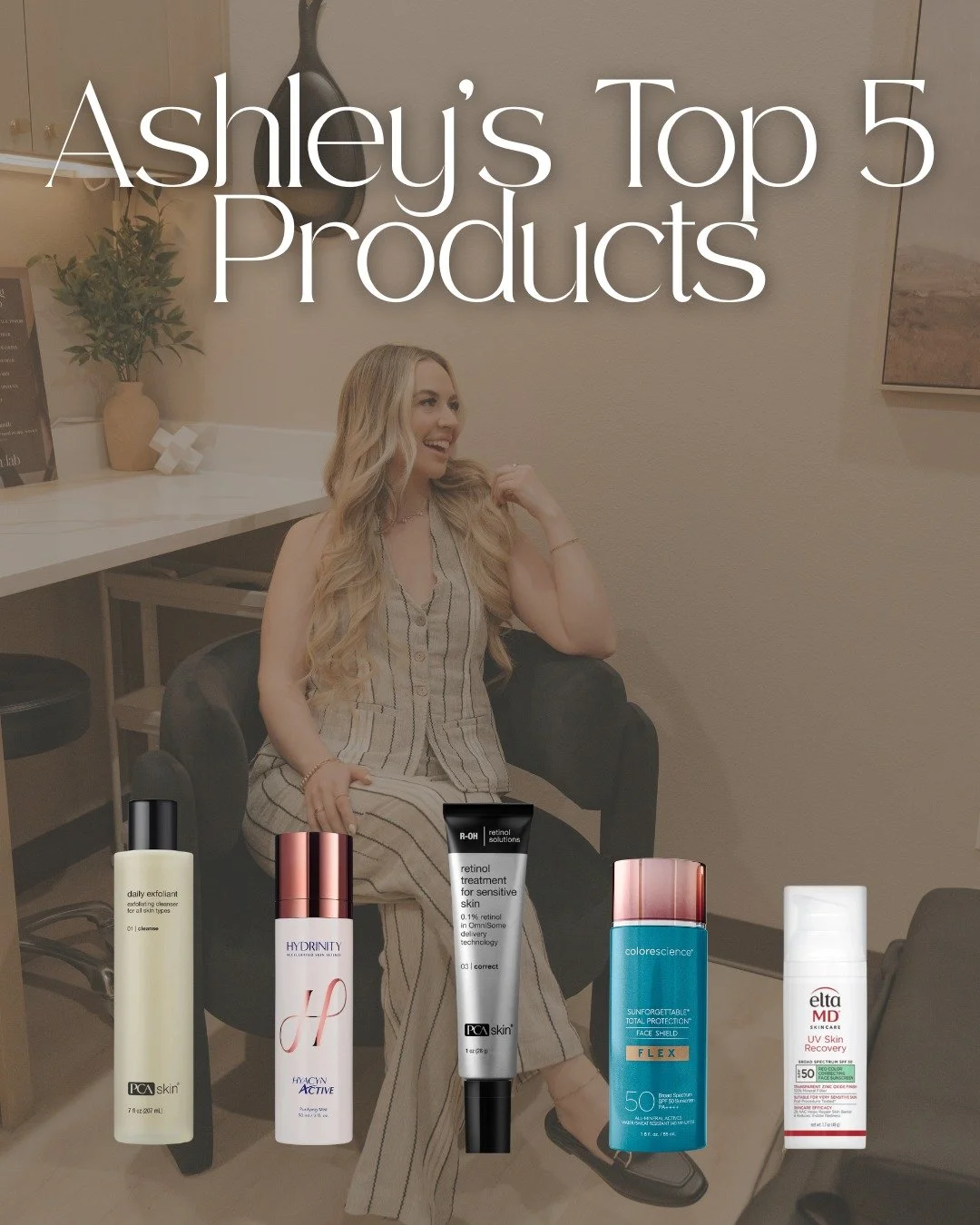 Ashley&rsquo;s top 5 favorite skincare products!

🫧PCA Skin Daily Exfoliant
💦Hydrinity Hyacyn Active Spray
🧬PCA Skin Retinol Treatment for Sensitive Skin
☀️Colorescience Face Shield Flex SPF
💚Elta MD Active Recovery SPF

You can get any of Ashley