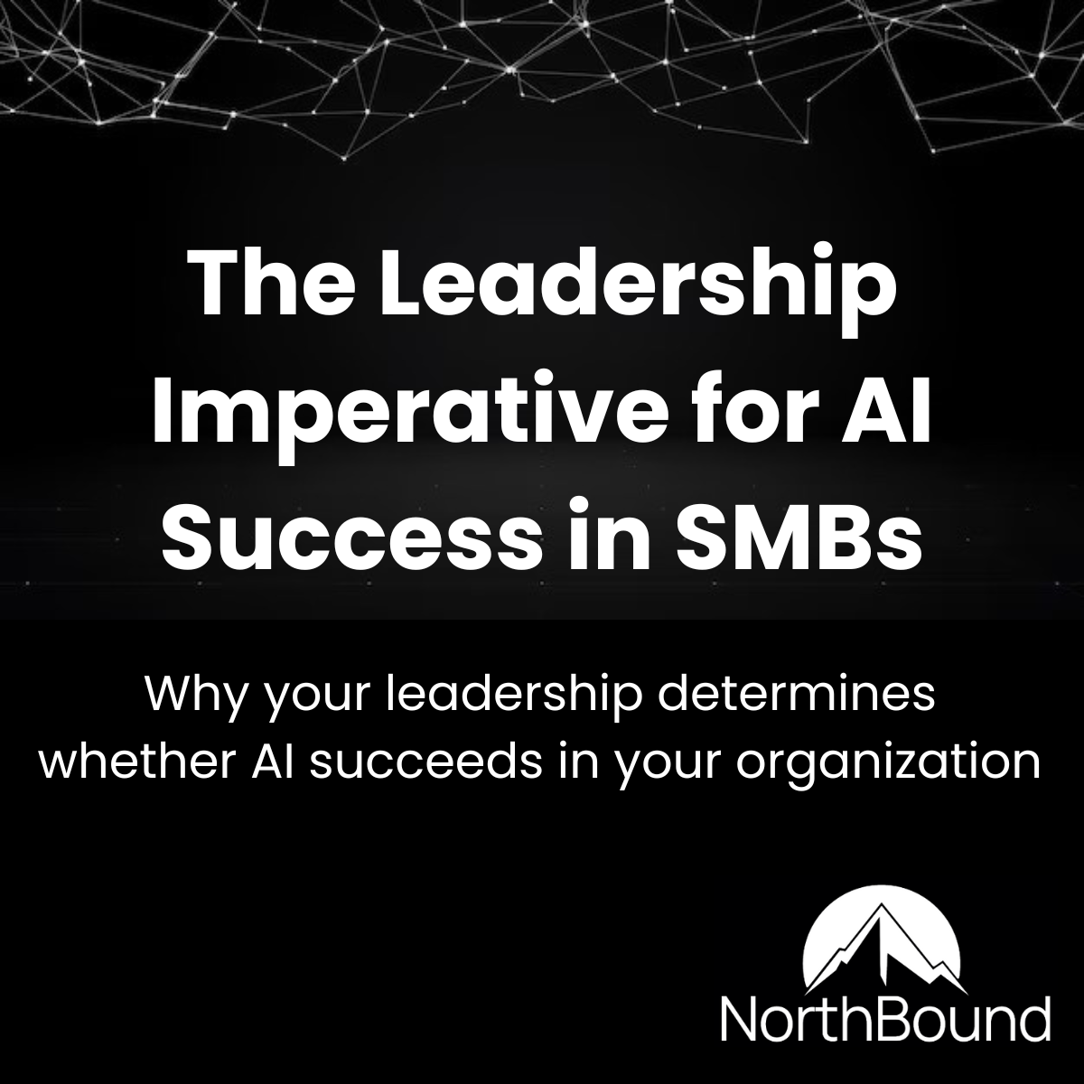 The Role of Leadership in Helping SMBs Unlock AI Benefits