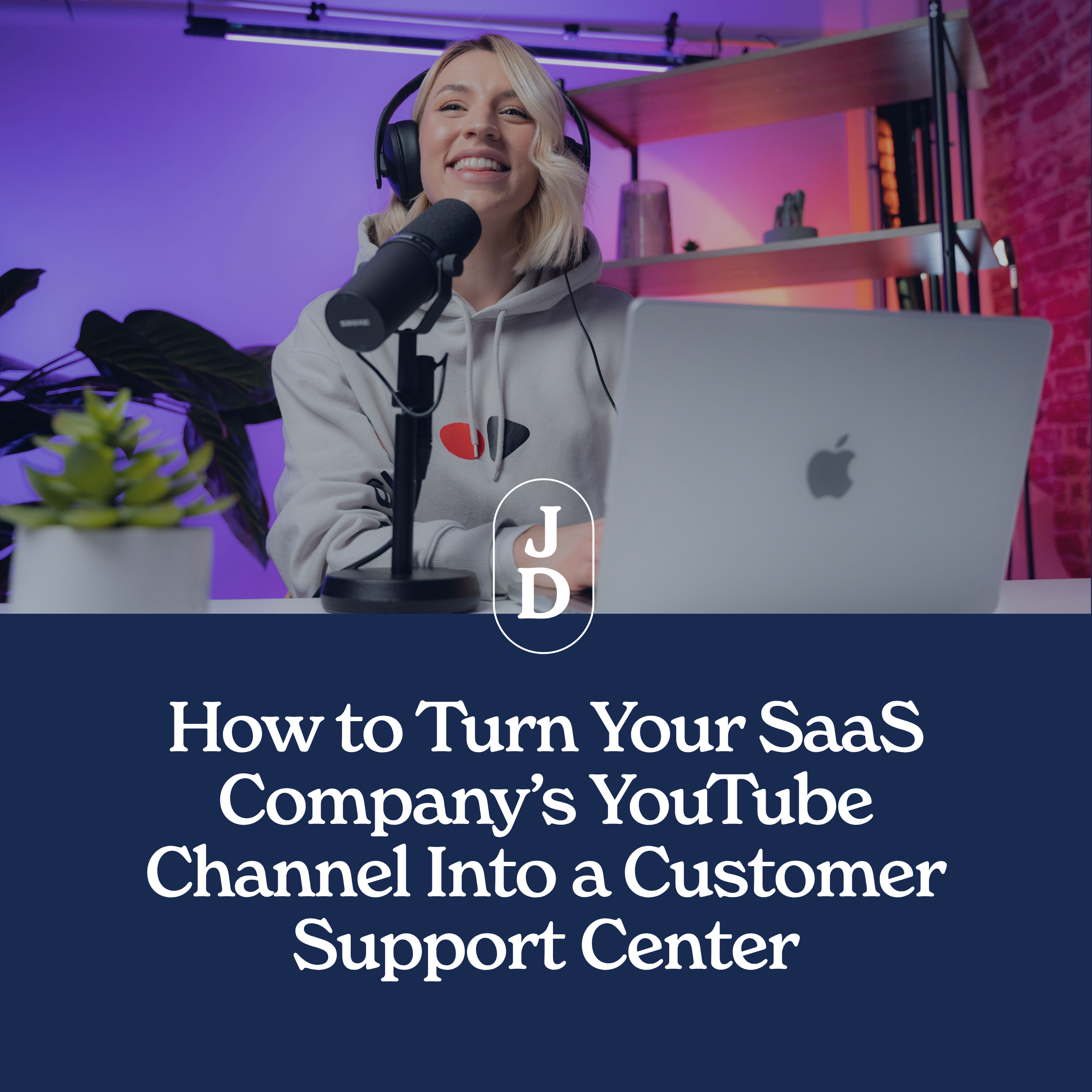How to Turn Your SaaS Company’s YouTube Channel Into a Customer Support Center