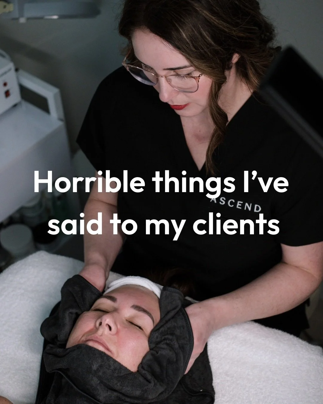 You know I would never say anything purposefully horrible to you! I love you too much. But these are some things I&rsquo;ve said that clients didn&rsquo;t want to hear. Like &ldquo;your facial is over.&rdquo; Sorry I hate to say it as much as you dis