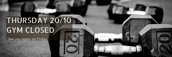 Thursday 20/10/2022 - Gym Closed
