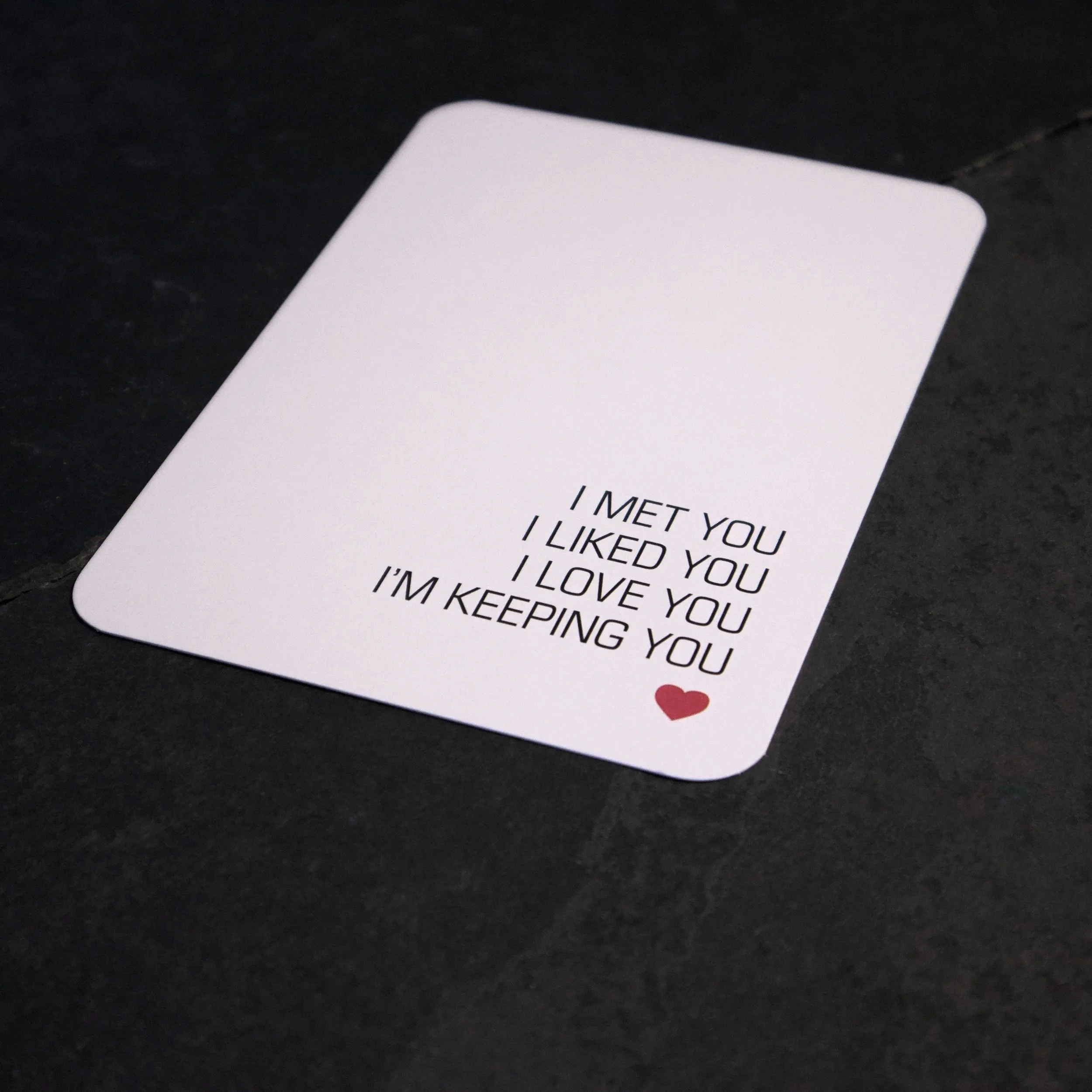 I met you, I liked you, I love you, I'm keeping you A funny text valentine card for someone you love. - Salty Note