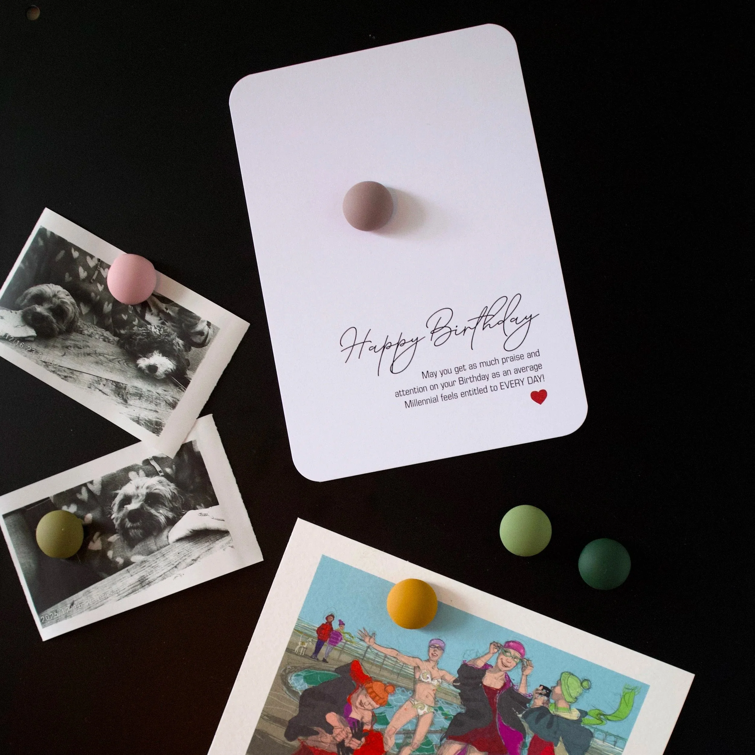 May you get as much praise and attention on your Birthday as as average Millennial feels entitled to EVERY DAY! POSTCARD ON A PINBOARD