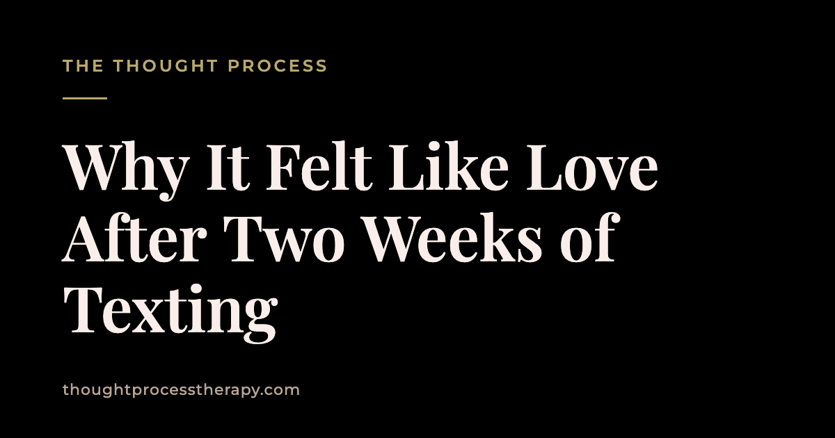 Why It Felt Like Love After Two Weeks of Texting