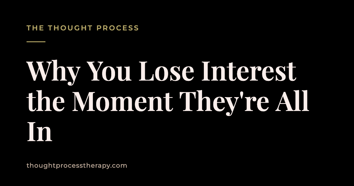 Why You Lose Interest the Moment They're All In