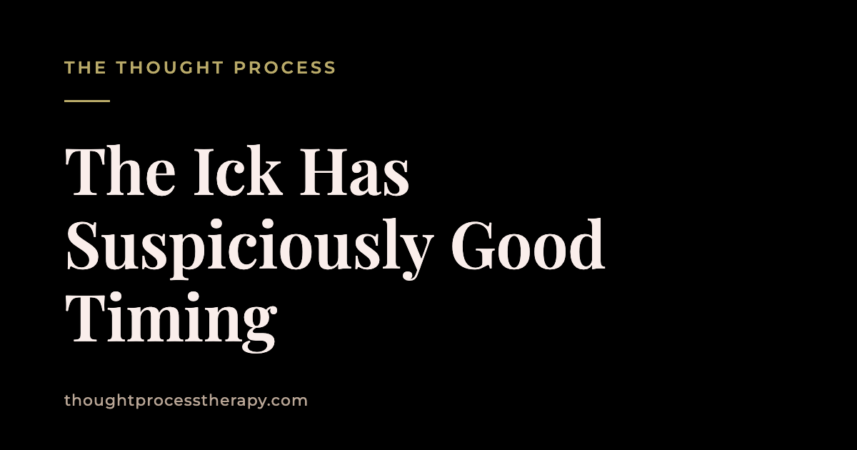 The Ick Has Suspiciously Good Timing