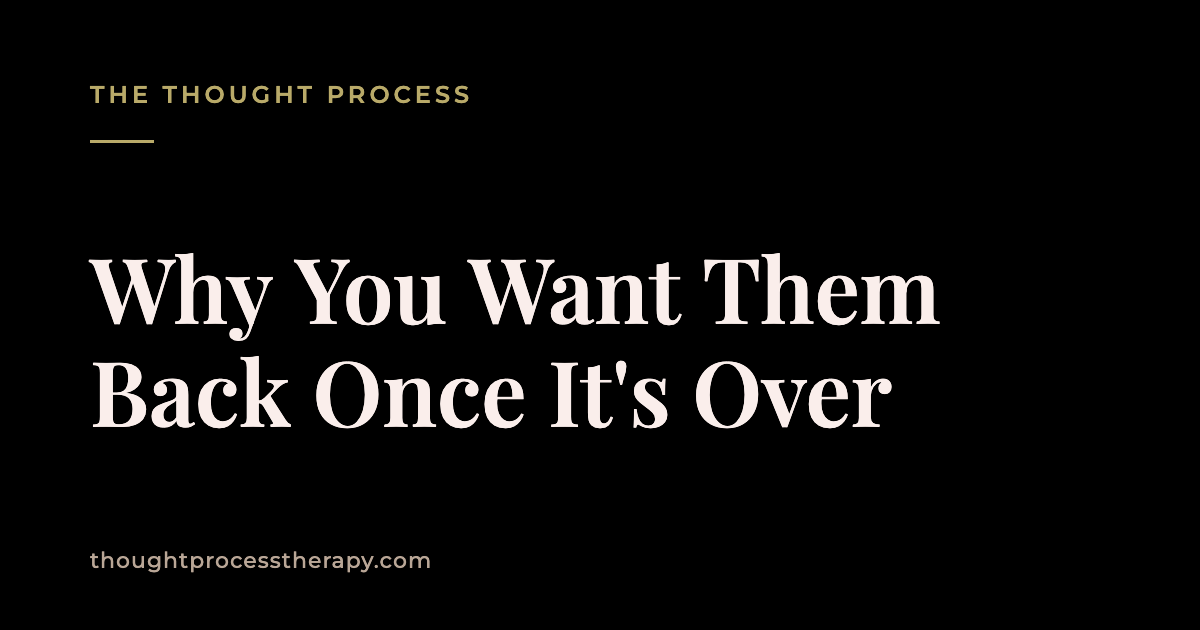 Why You Want Them Back Once It’s Over