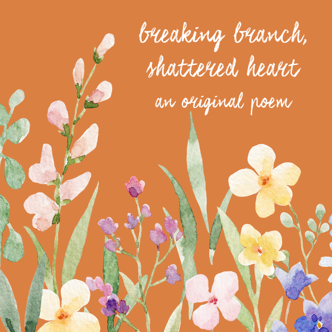 breaking branch, shattered heart
