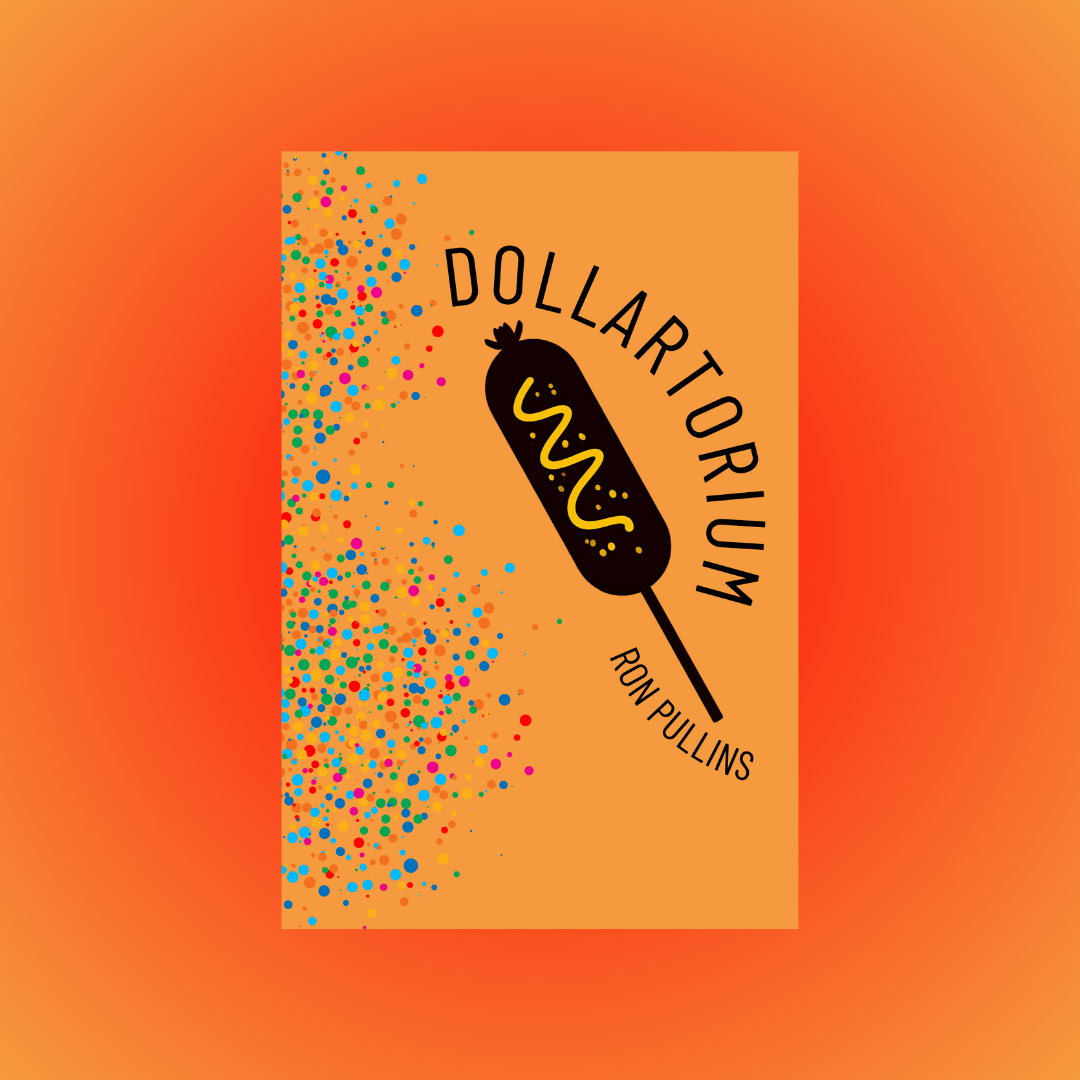 UNSOLICITED PRESS ANNOUNCES DOLLARTORIUM, A SATIRICAL TRIUMPH BY RON PULLINS