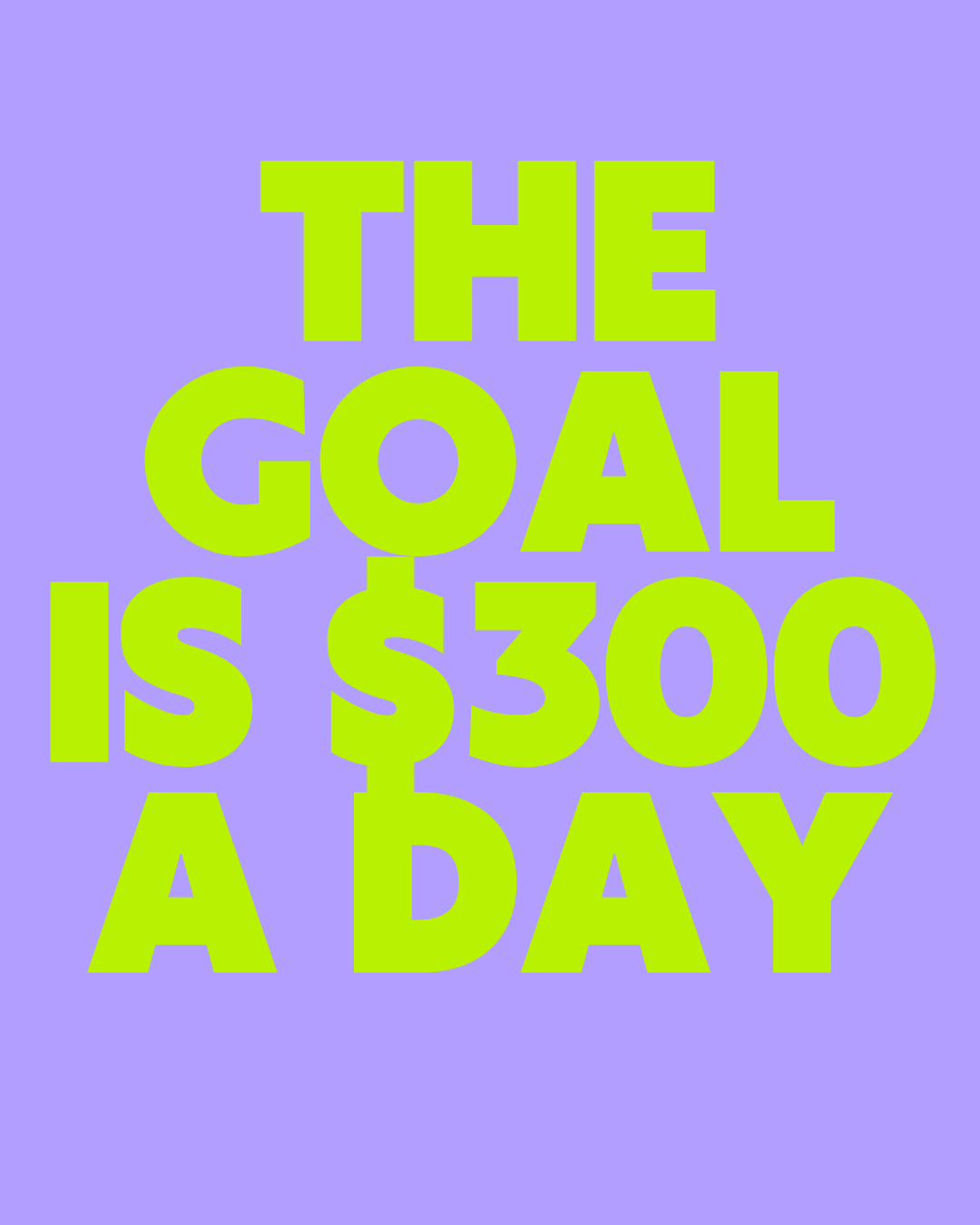 The Goal Is $300 a Day