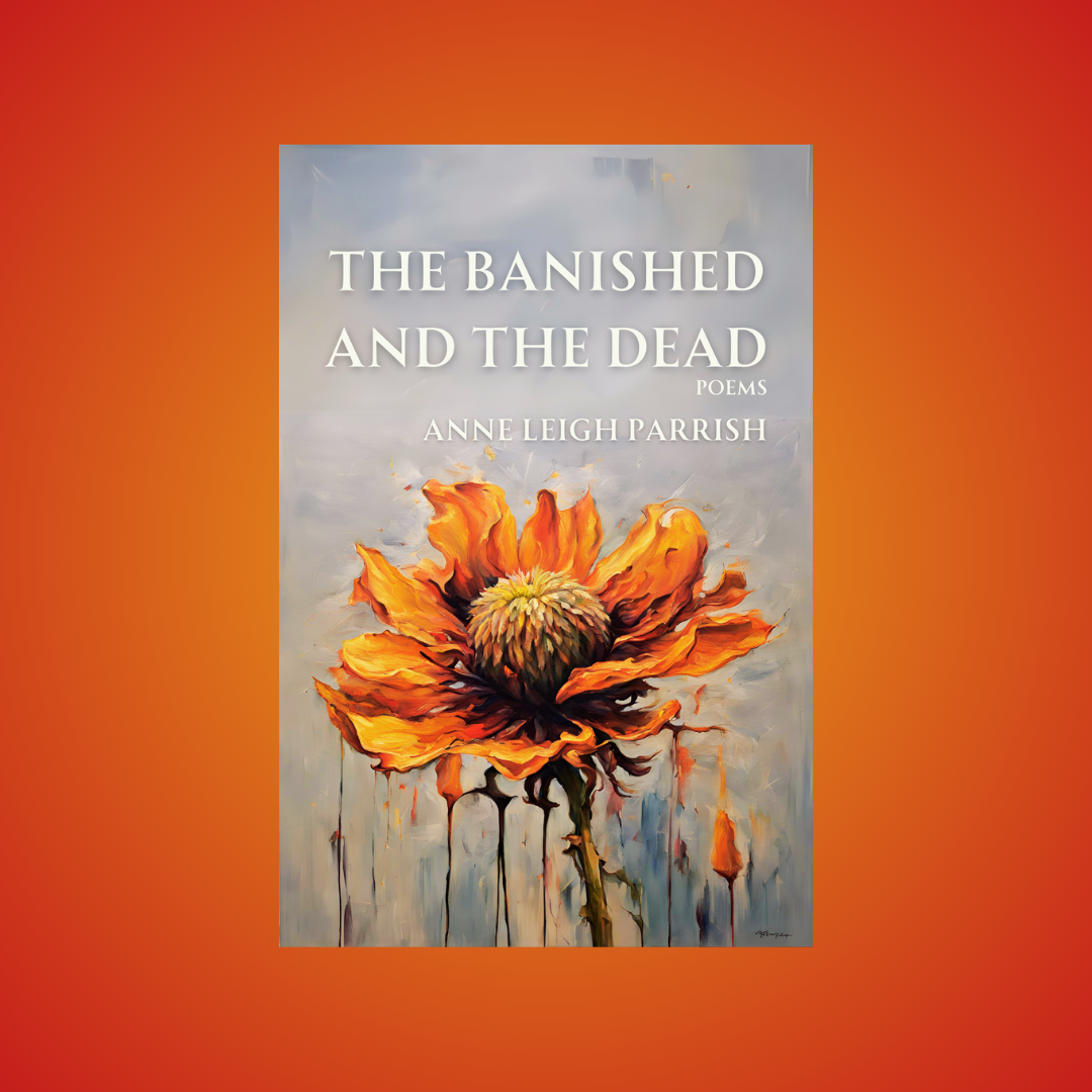 To Grieve and to Remember: Introducing The Banished and the Dead by Anne Leigh Parrish