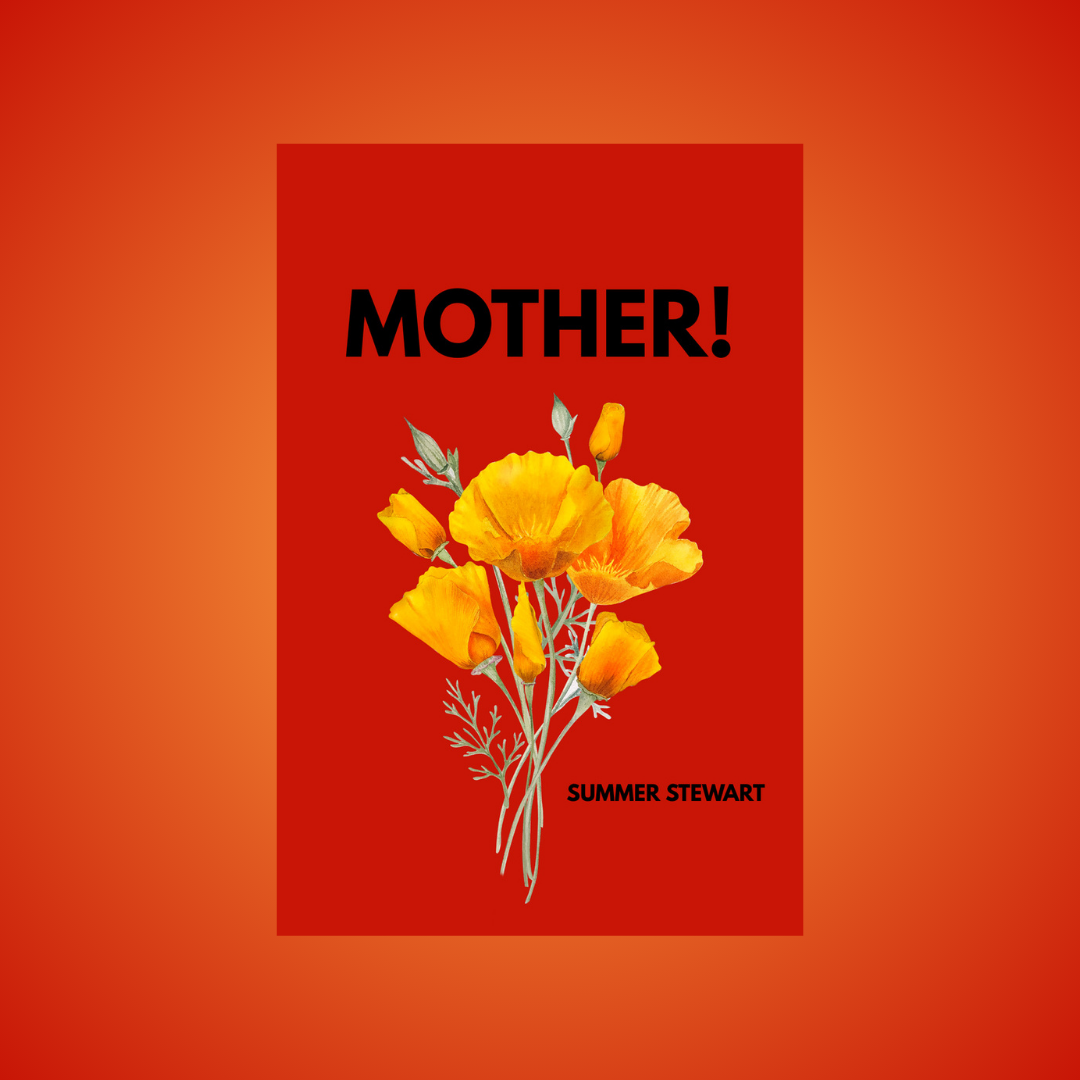 Unsolicited Press Announces MOTHER!, a Hybrid Poetry + Essay Collection by Summer Stewart, Releasing May 8, 2026