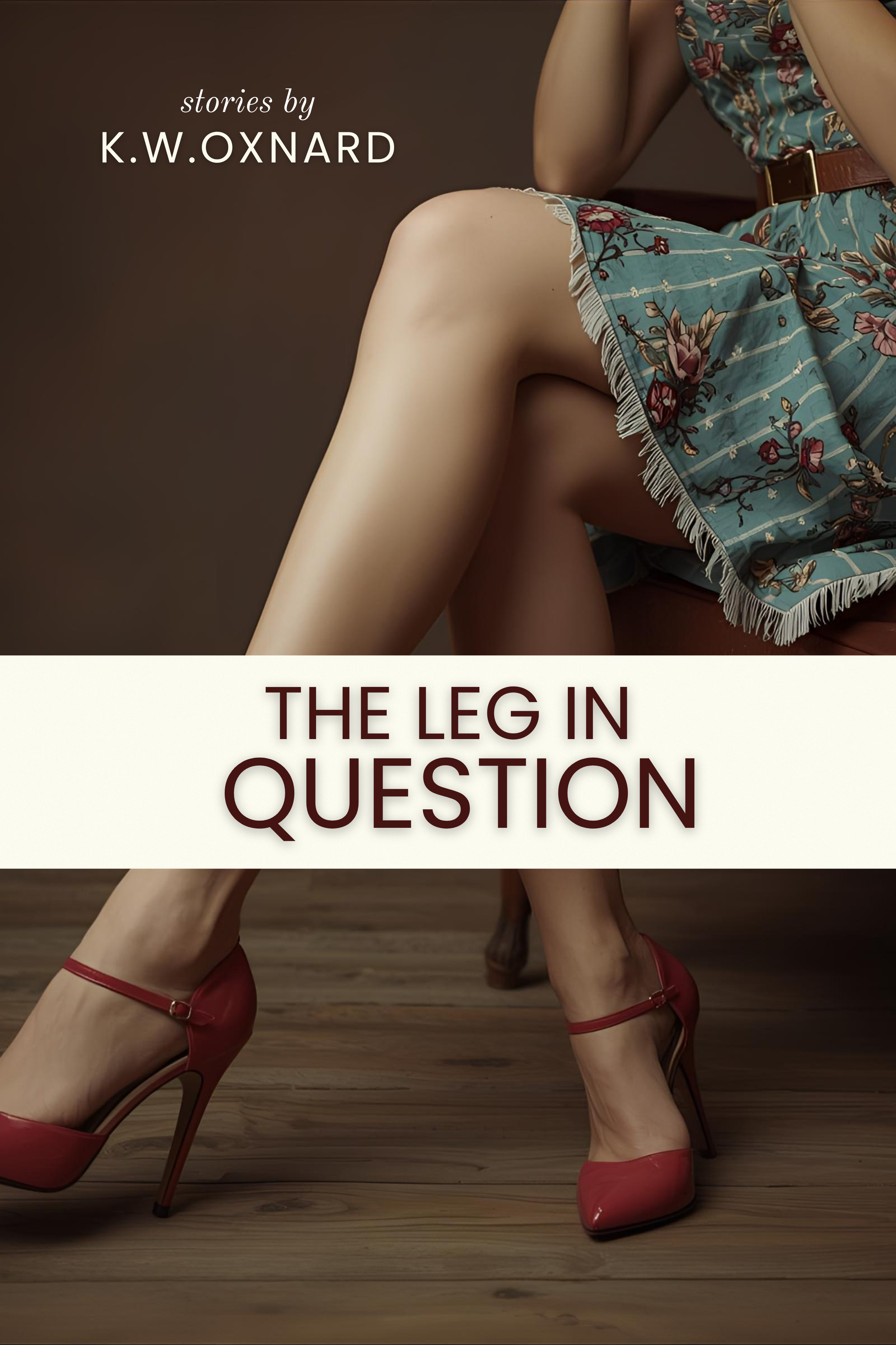 Unsolicited Press Announces the Release of THE LEG IN QUESTION, a Haunting and Elegant Collection by Award-Winning Writer K.W. Oxnard
