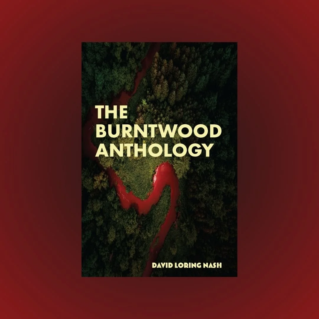 Unsolicited Press Publishes David Loring Nash’s Northwoods Dark-Fiction Collection, The Burntwood Anthology
