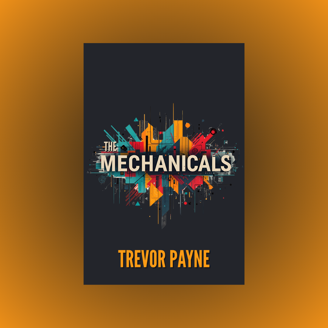 TREVOR PAYNE’S THE MECHANICALS EXPLORES THE STRANGE MACHINERY OF LOVE, MASCULINITY, AND ADULTHOOD