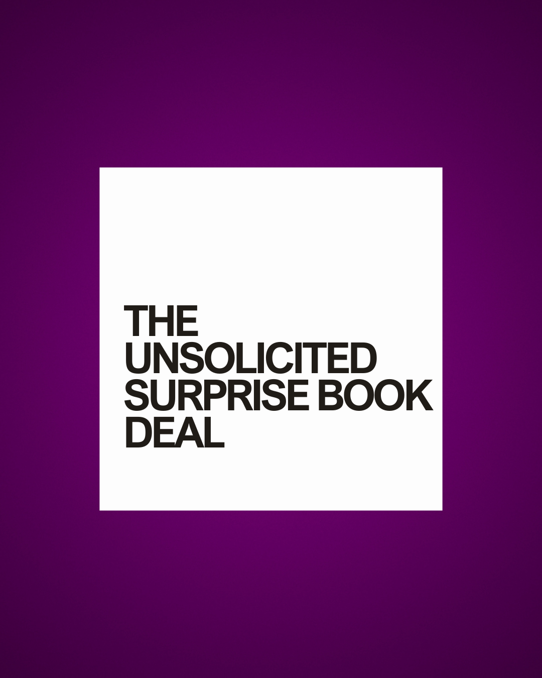 The Unsolicited Surprise Book Deal