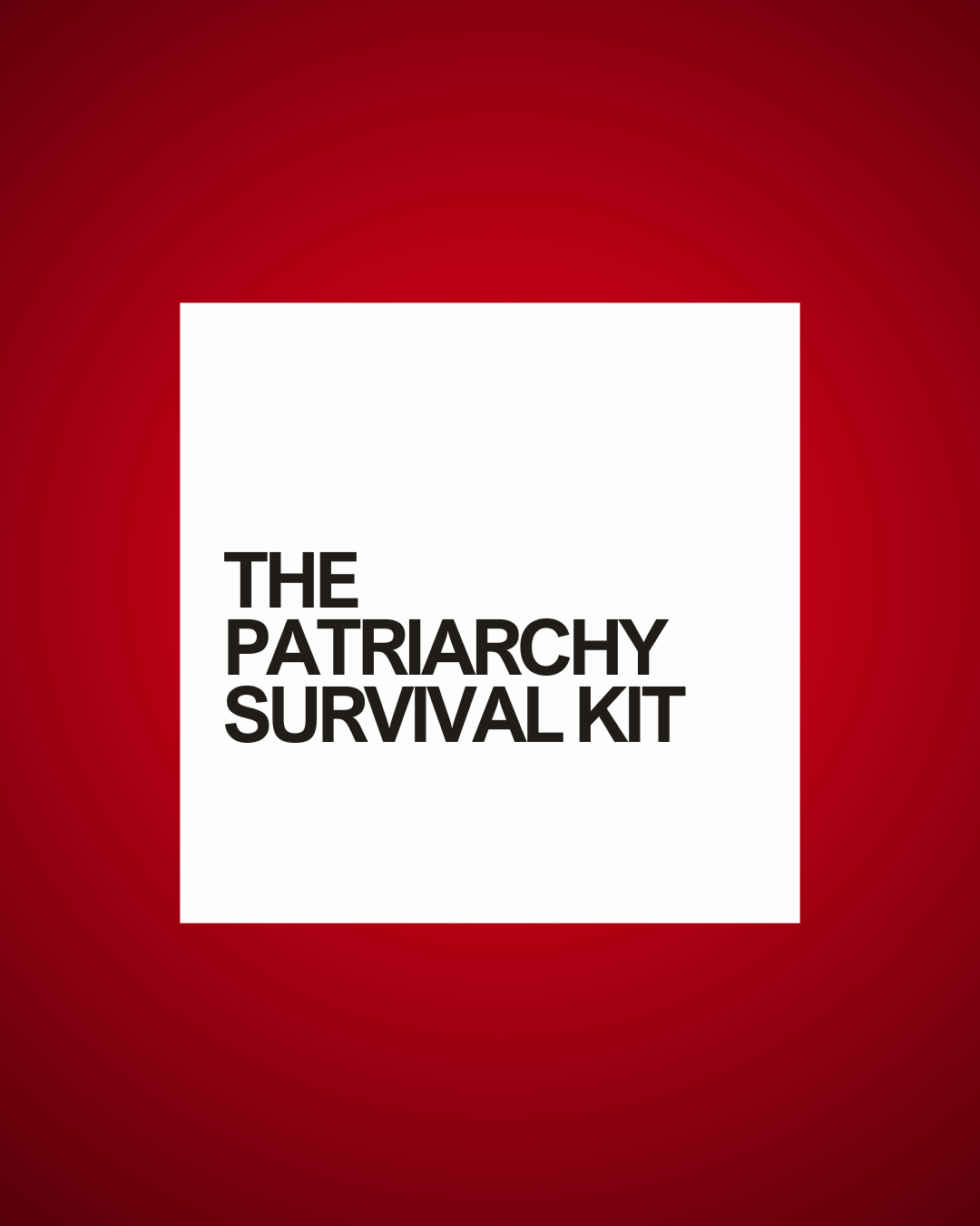THE PATRIARCHY SURVIVAL KIT