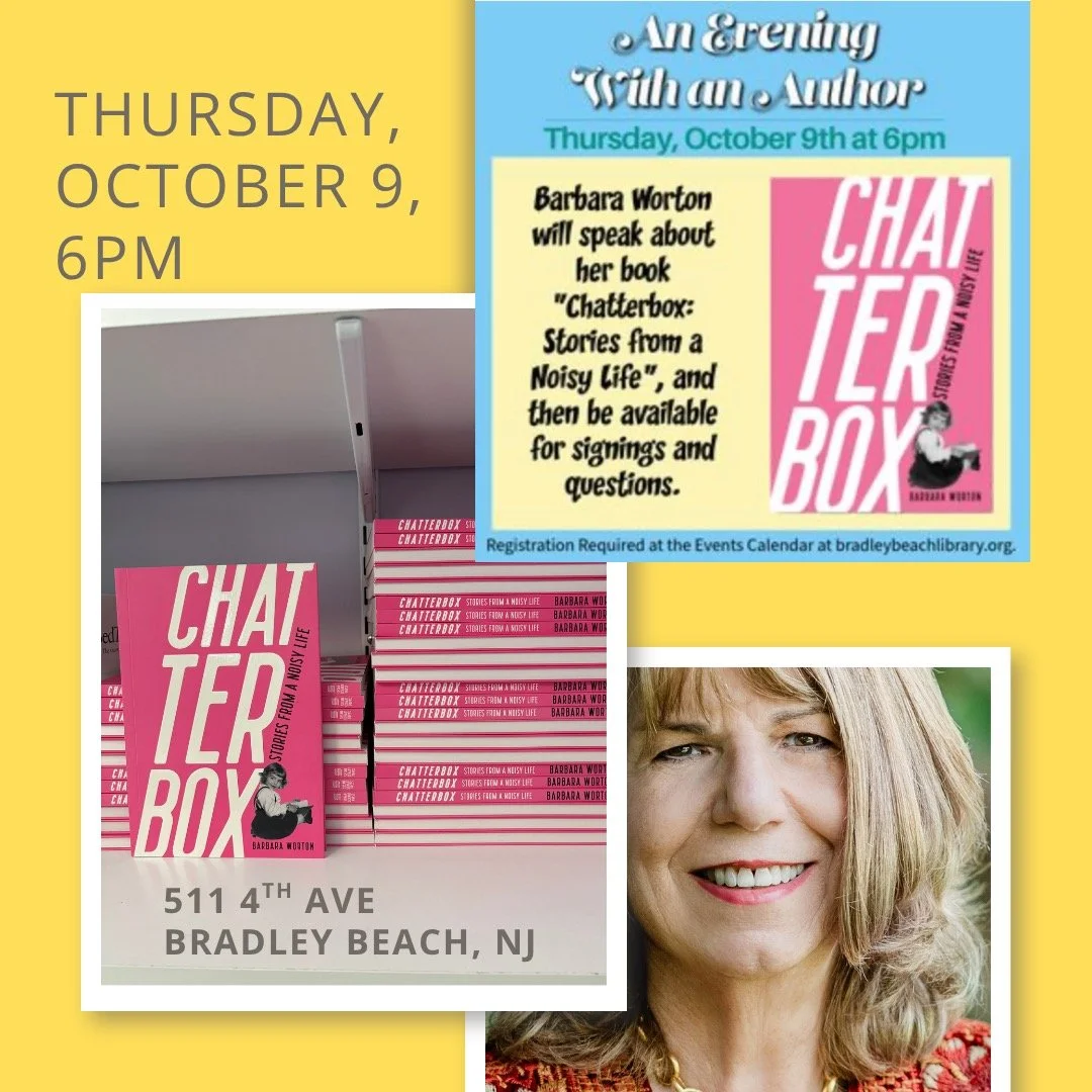 Down the Shore, Bradley Beach Public Library, is the place to be on Thursday, October 9 from 6:00-7:00 PM. I'll be talking about and reading from my book CHATTERBOX: STORIES FROM A NOISY LIFE. And I'll be signing books! Come for the stories and discu