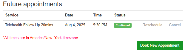 A digital schedule showing a telehealth follow-up appointment on August 4, 2025, at 5:30 PM, with a confirmed status and options to reschedule or cancel. There is a green button labeled 'Book New Appointment'.