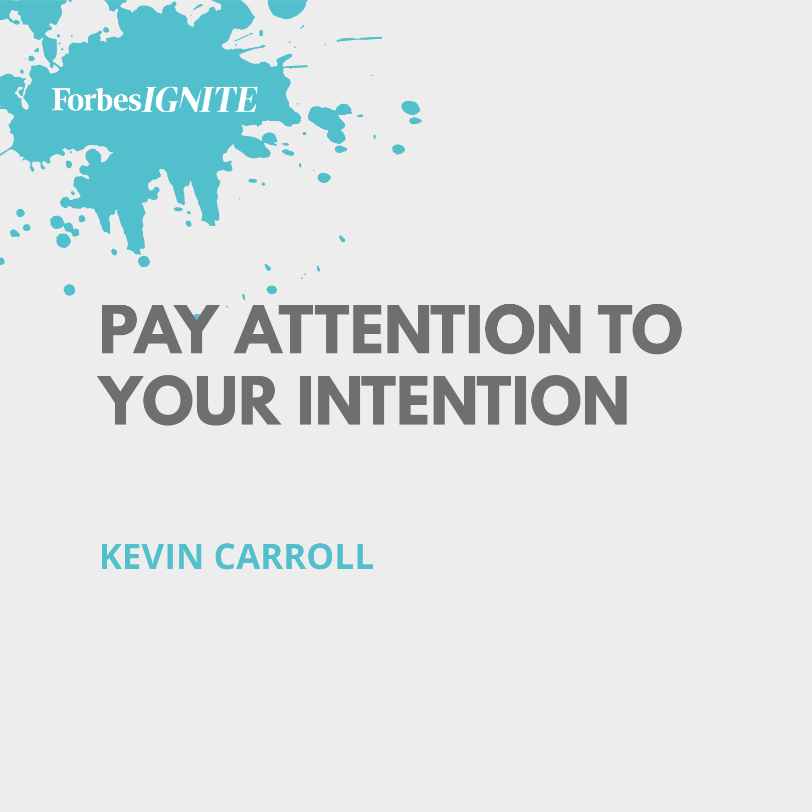 Social Media post for Forbes Ignite titled "Pay Attention to Your Intention" by Kevin Carroll, with a light gray background and blue paint splatter design.