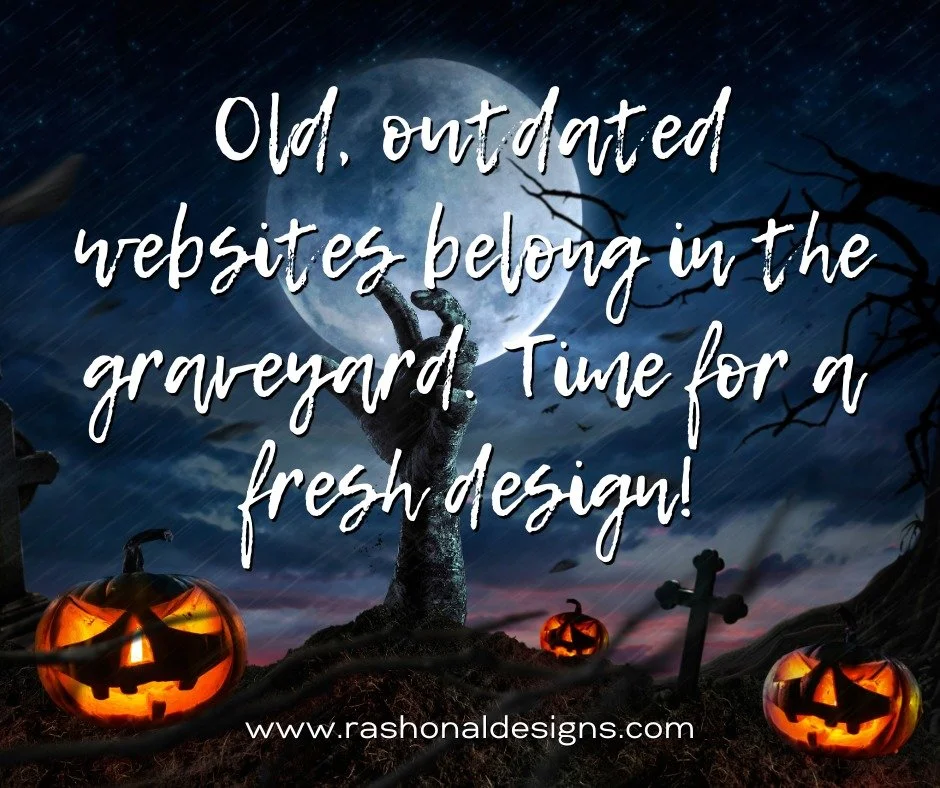 Old websites belong in the graveyard. If your site looks like it&rsquo;s from another century, it&rsquo;s time to bring it back to life.

⚡ Get a wickedly good design that helps your business grow &rarr; www.rashonaldesigns.com