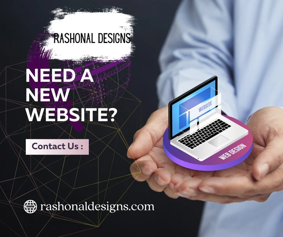 Need a new website contact Rashonal Designs today.