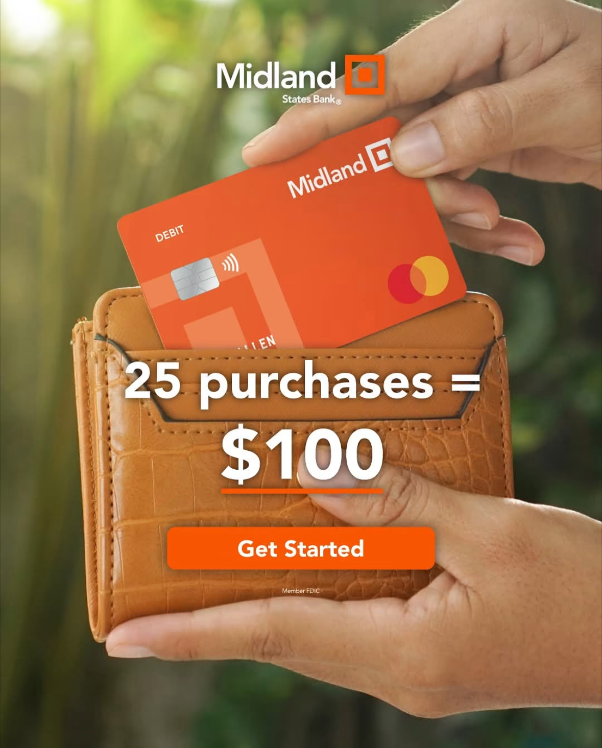 A person's hand holds a Midland debit card above a tan leather wallet. The wallet contains some cards and money. The background is blurred greenery. Text overlay indicates that 25 purchases equal $100, with a button labeled 'Get Started'.