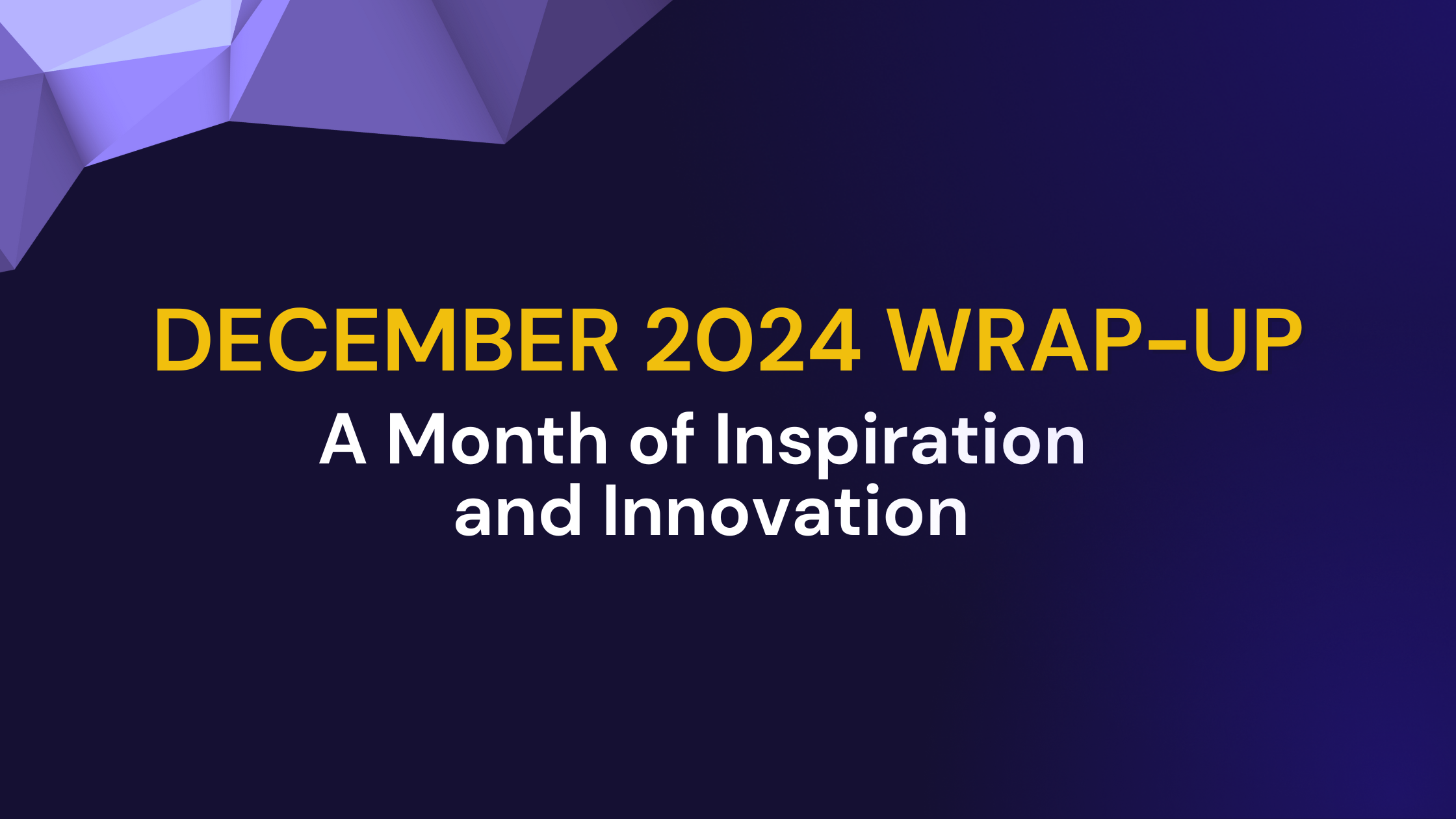 December 2024 Wrap-Up: A Month of Inspiration and Innovation