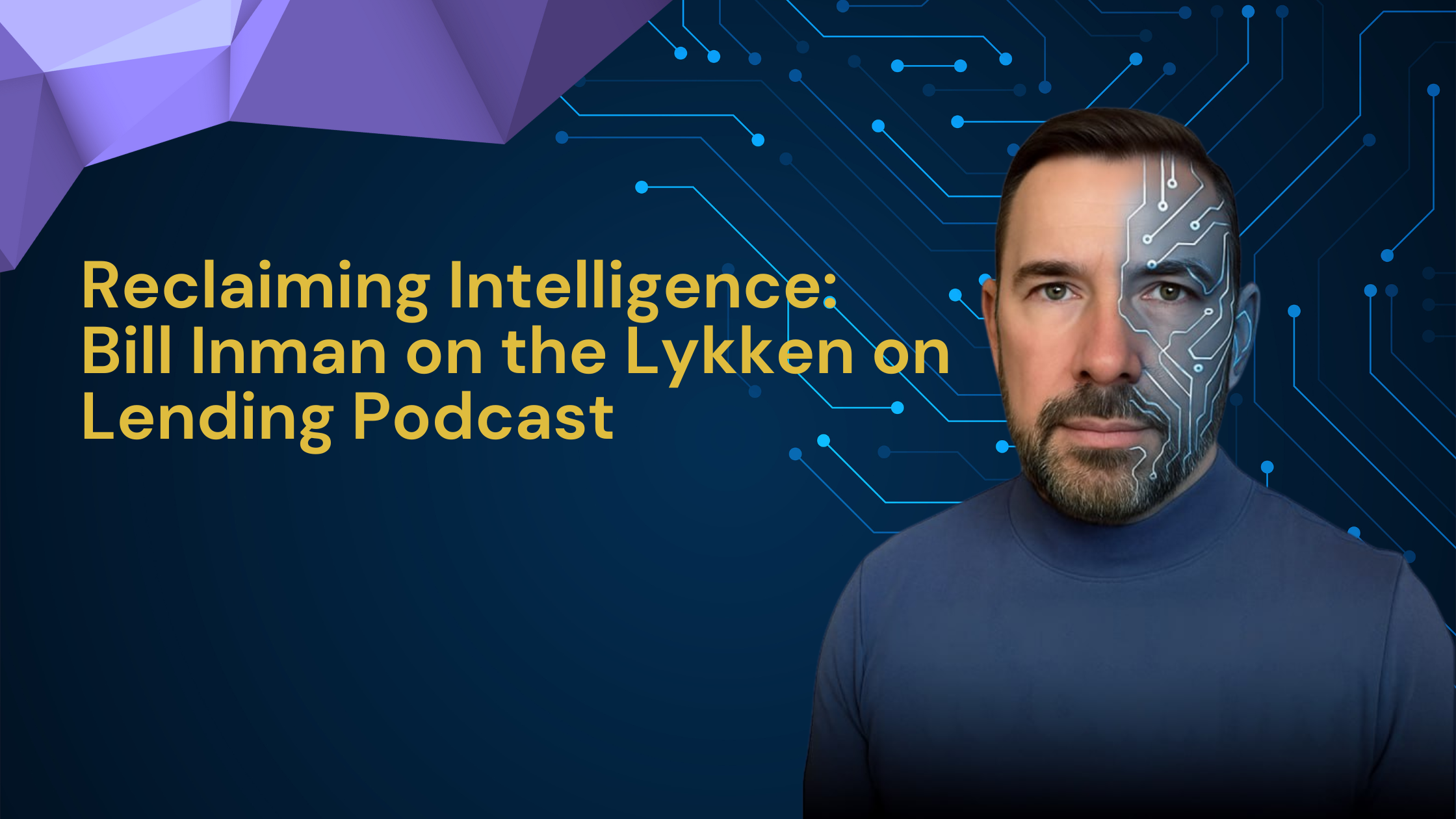 Reclaiming Intelligence: Bill Inman on the Lykken on Lending Podcast