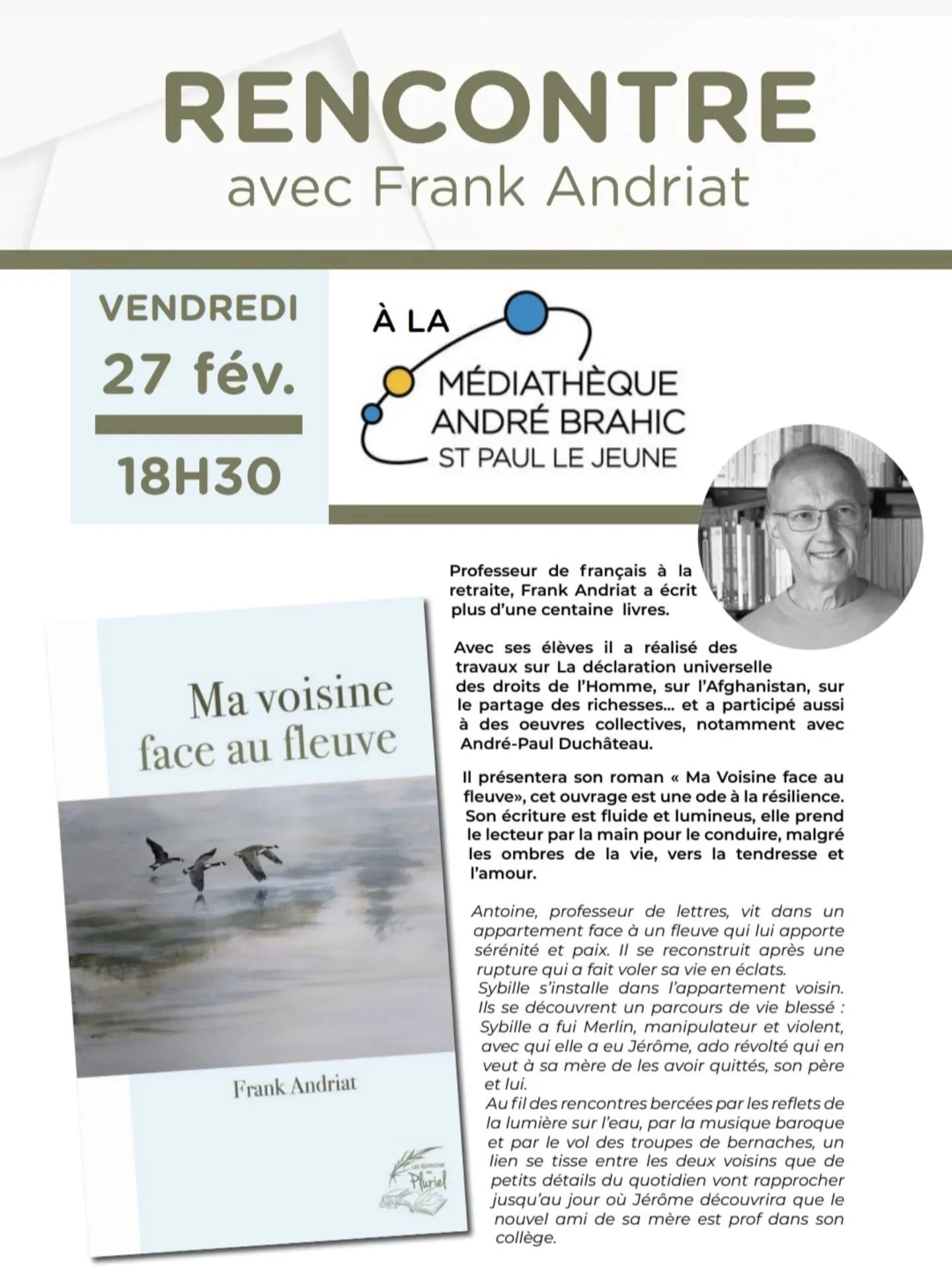 Rencontre &agrave; la m&eacute;diath&egrave;que de Saint-Paul le Jeune avec Frank Andriat pour &eacute;changer autour de son &oelig;uvre et de son dernier roman "Ma voisine face au fleuve". Un r&eacute;cit plein d'humanit&eacute; dans leque