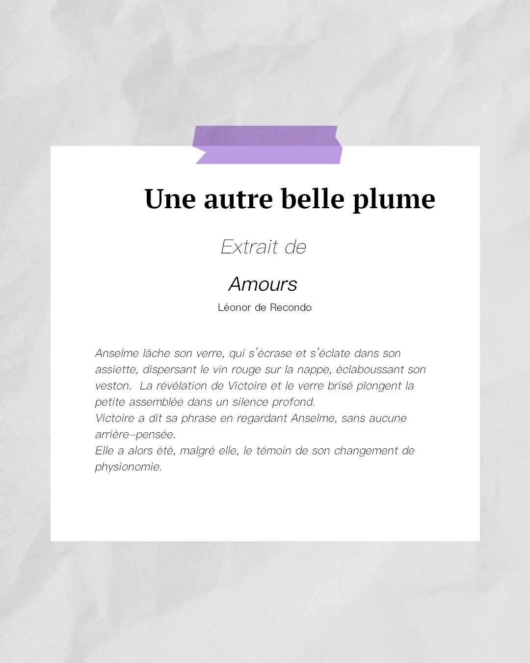 Une autre belle plume consacr&eacute;e &agrave; un extrait de &laquo; Amours &raquo; de L&eacute;onor de Recondo, Sabine Wespieser &eacute;diteur, 2015.
Le petit mot d&rsquo;Agn&egrave;s : "Avec son &eacute;criture si d&eacute;licate, L&eacute;o
